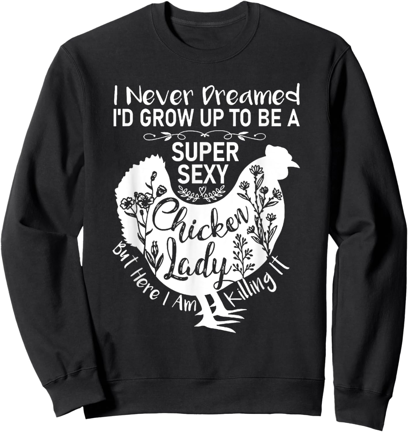 I Never Dreamed I'd Grow Up Super Sexy Chicken Lady Sweatshirt - Sweatshirt | Black