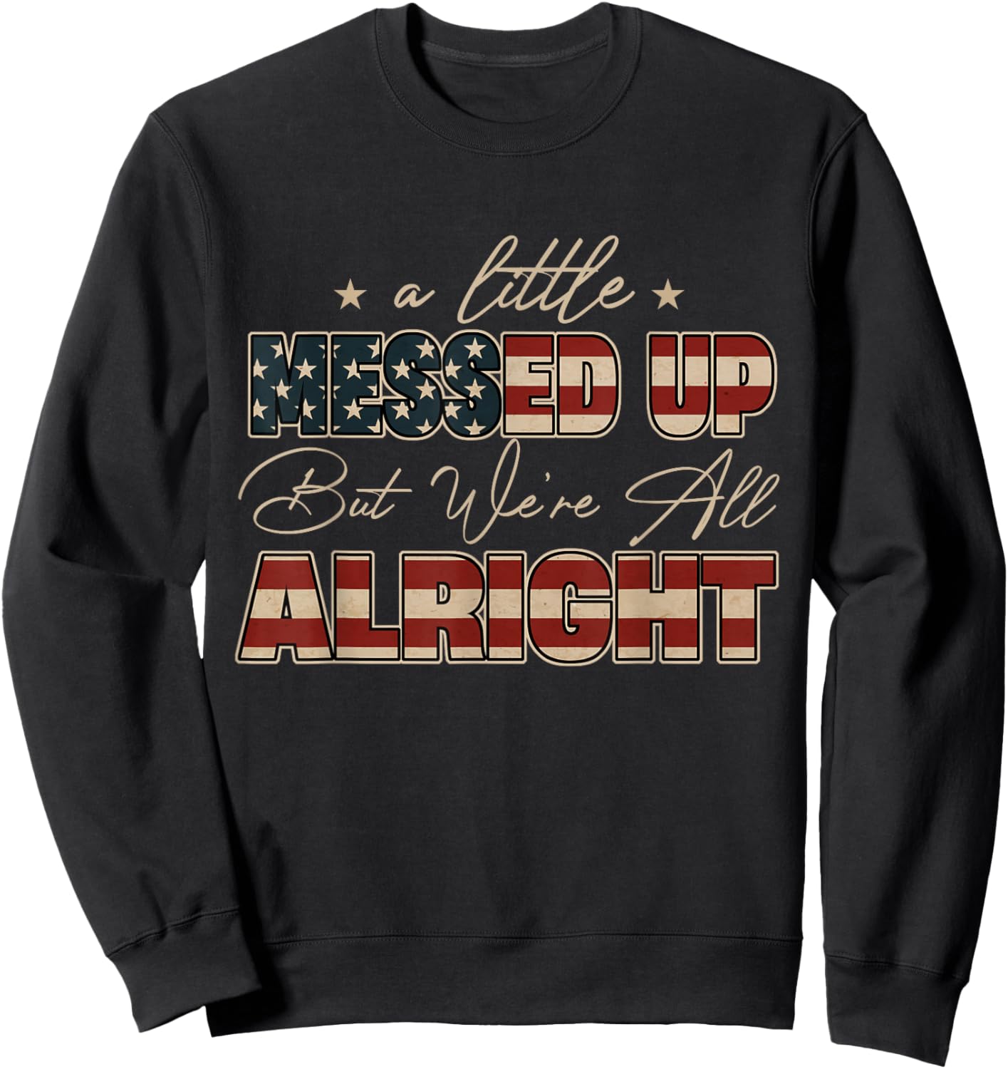 Little Messed Up But We're Alright Vintage USA Flag Sweatshirt - Sweatshirt | Black