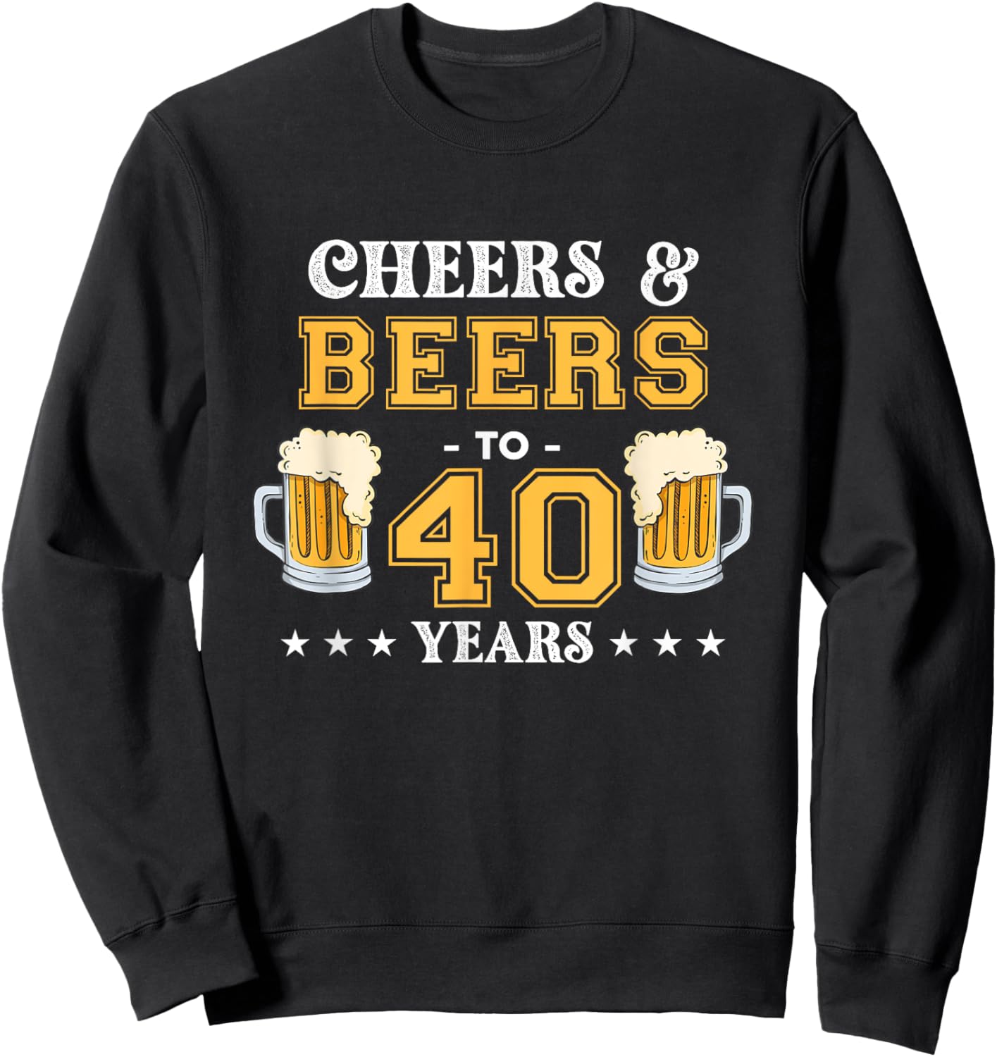 Cheers and Beers To 40 Years Birthday Party Sweatshirt - Sweatshirt | Black