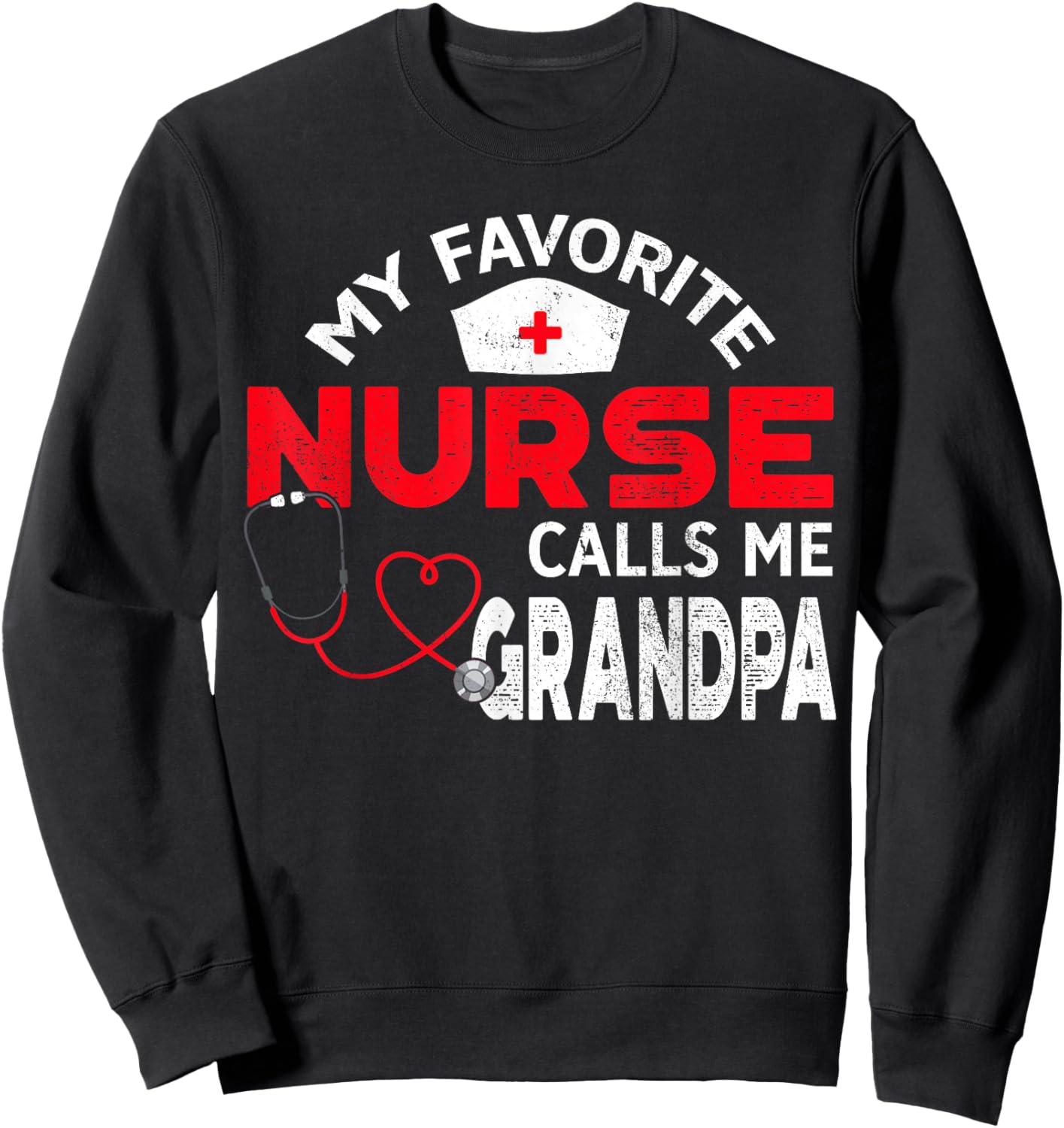 My Favorite Nurse Calls Me Grandpa Fathers Day Nursing Sweatshirt - Sweatshirt | Black