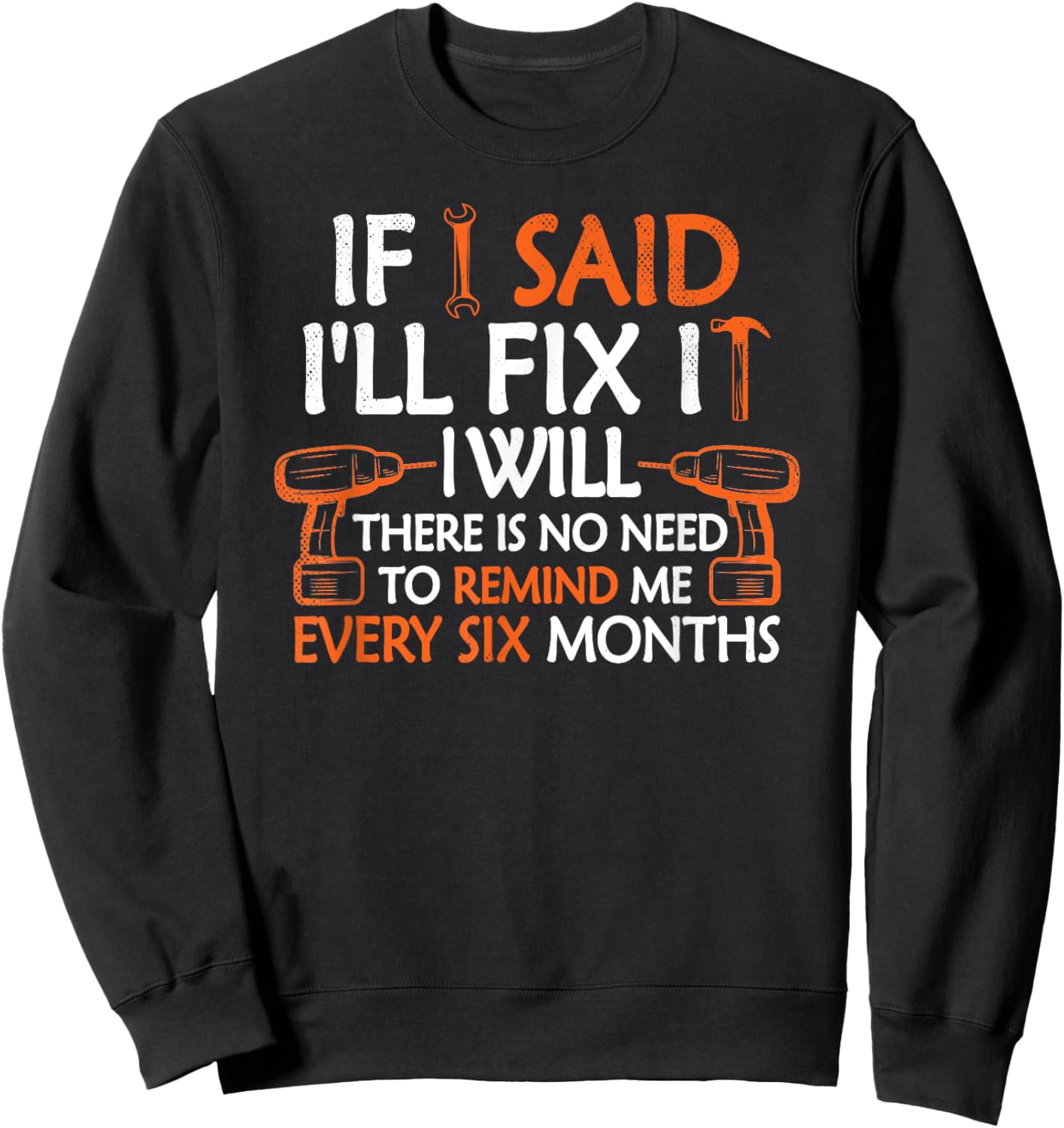 If I Said I'll Fix it I Will Funny Mechanic Handyman Tools Sweatshirt - Sweatshirt | Black