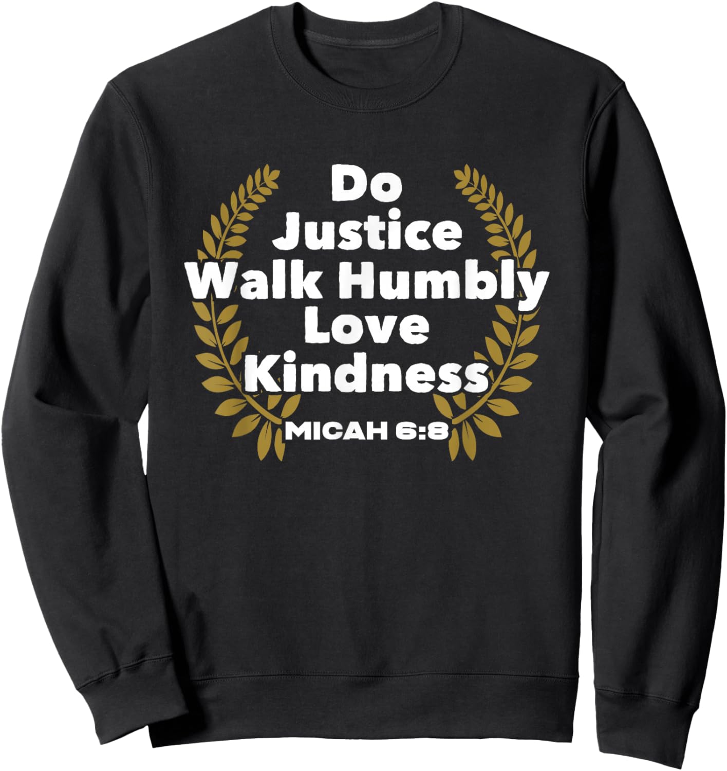 Bible Verse Do Justice Walk Humbly Love Kindness God Sweatshirt - Sweatshirt | Black