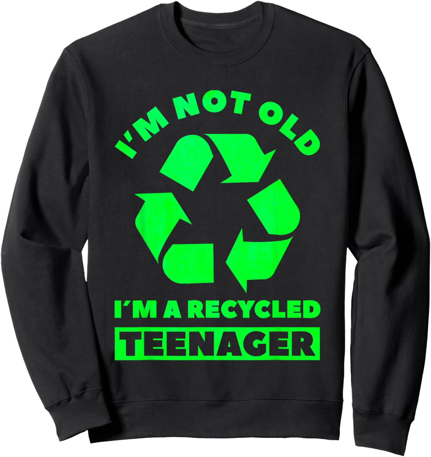 Im Not Old Im A Recycled Teenager Birthday Party Sweatshirt - Sweatshirt | Black