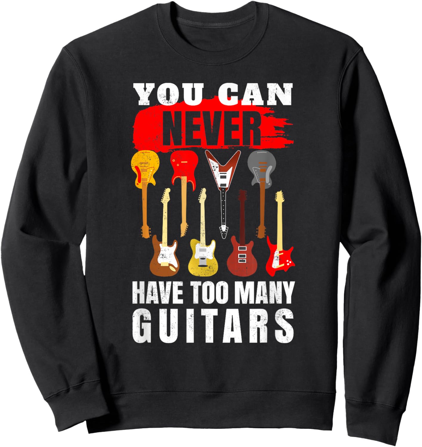 You Can Never Have Too Many Guitars - Guitarist Sweatshirt - Sweatshirt | Black