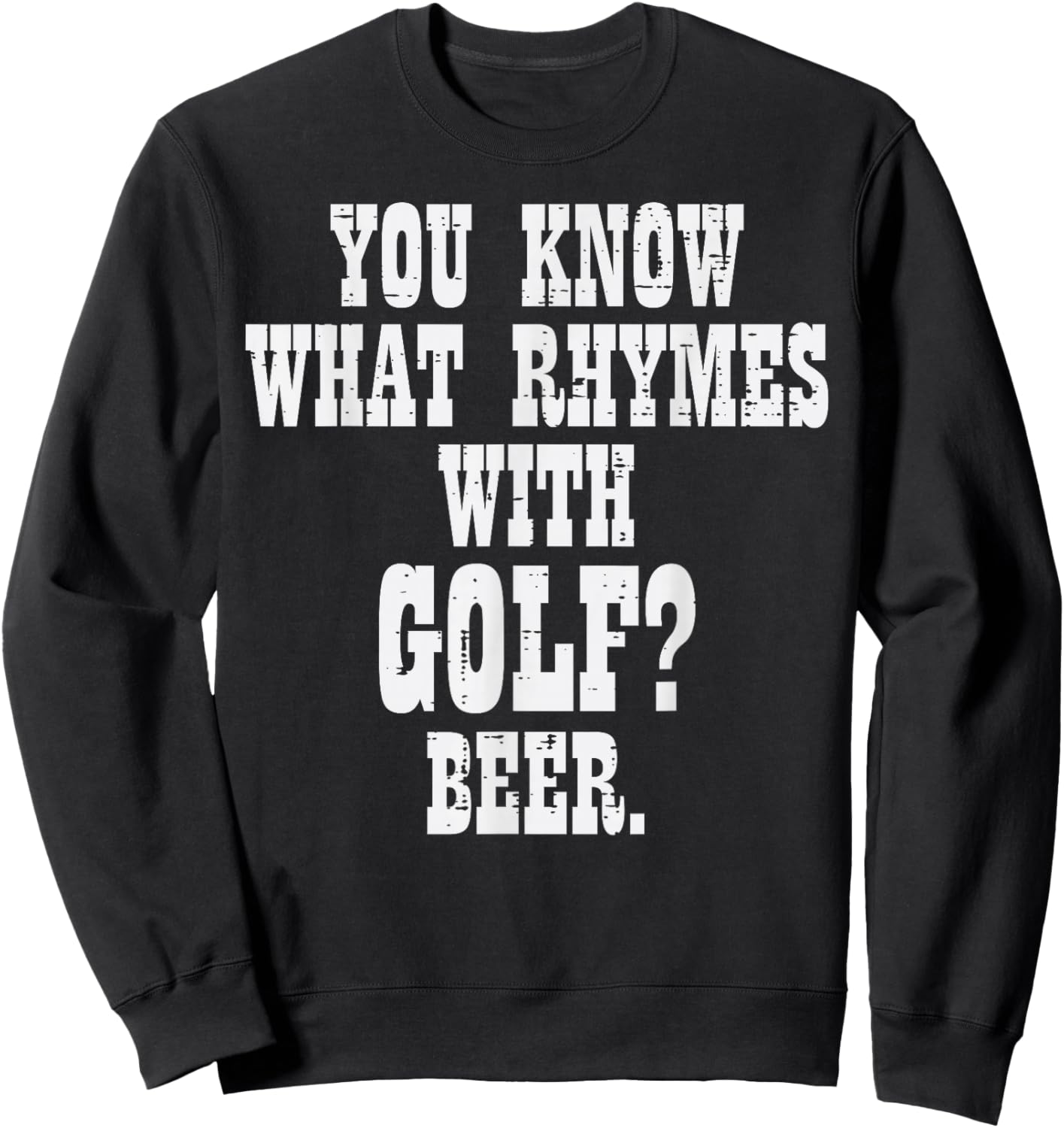 What Rhymes With Golf Beer Funny Golfing Golfer Men Women Sweatshirt - Sweatshirt | Black