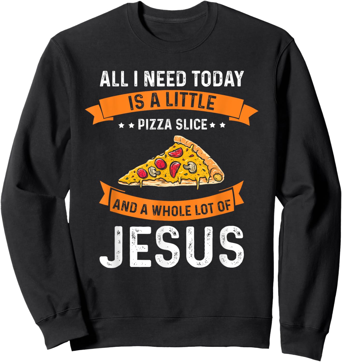 Pizza and Jesus is all I need, Christ Jesus God Christian Sweatshirt - Sweatshirt | Black