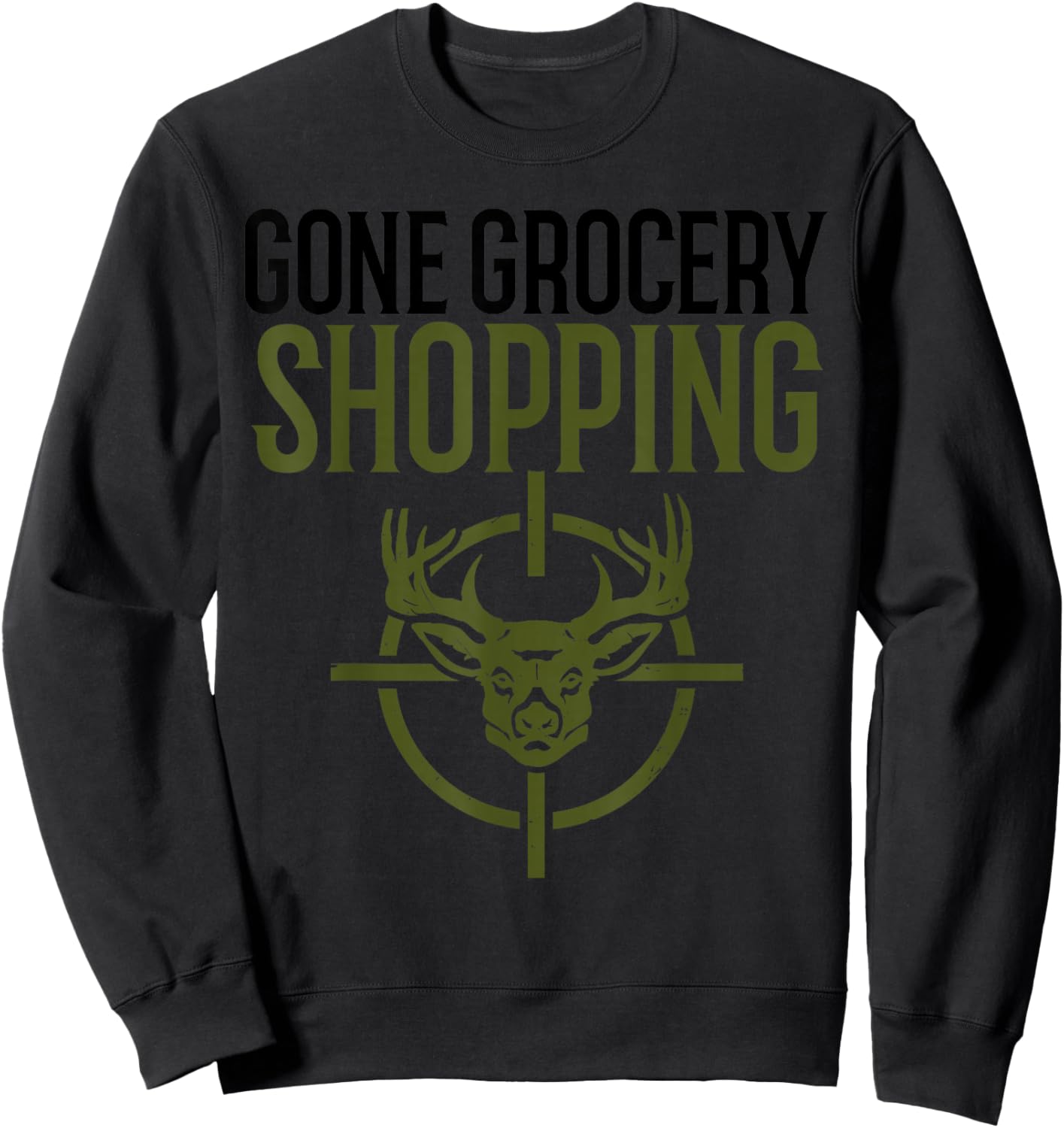 Gone Grocery Shopping | Funny Hunters Shirt | Deer Hunting Sweatshirt - Sweatshirt | Black