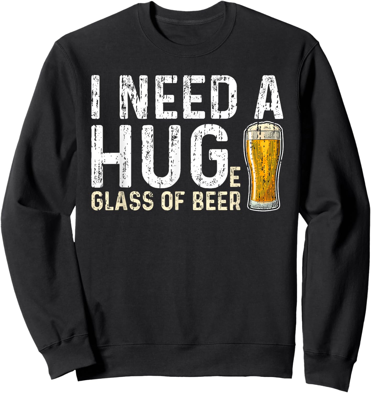 I Need a Huge Glass of Beer - Hug Sweatshirt - Sweatshirt | Black