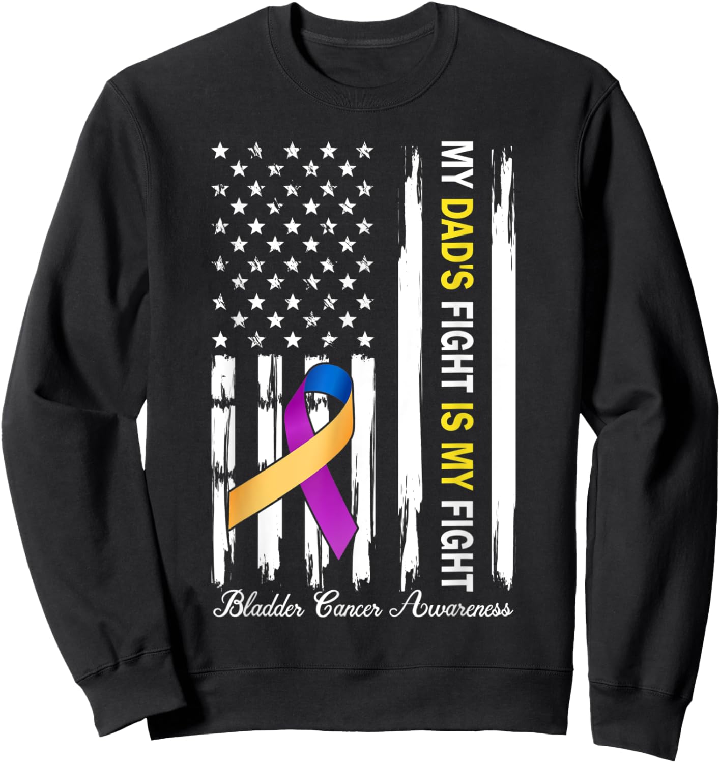 My Dad's Fight Is My Fight Bladder Cancer Awareness Sweatshirt - Sweatshirt | Black