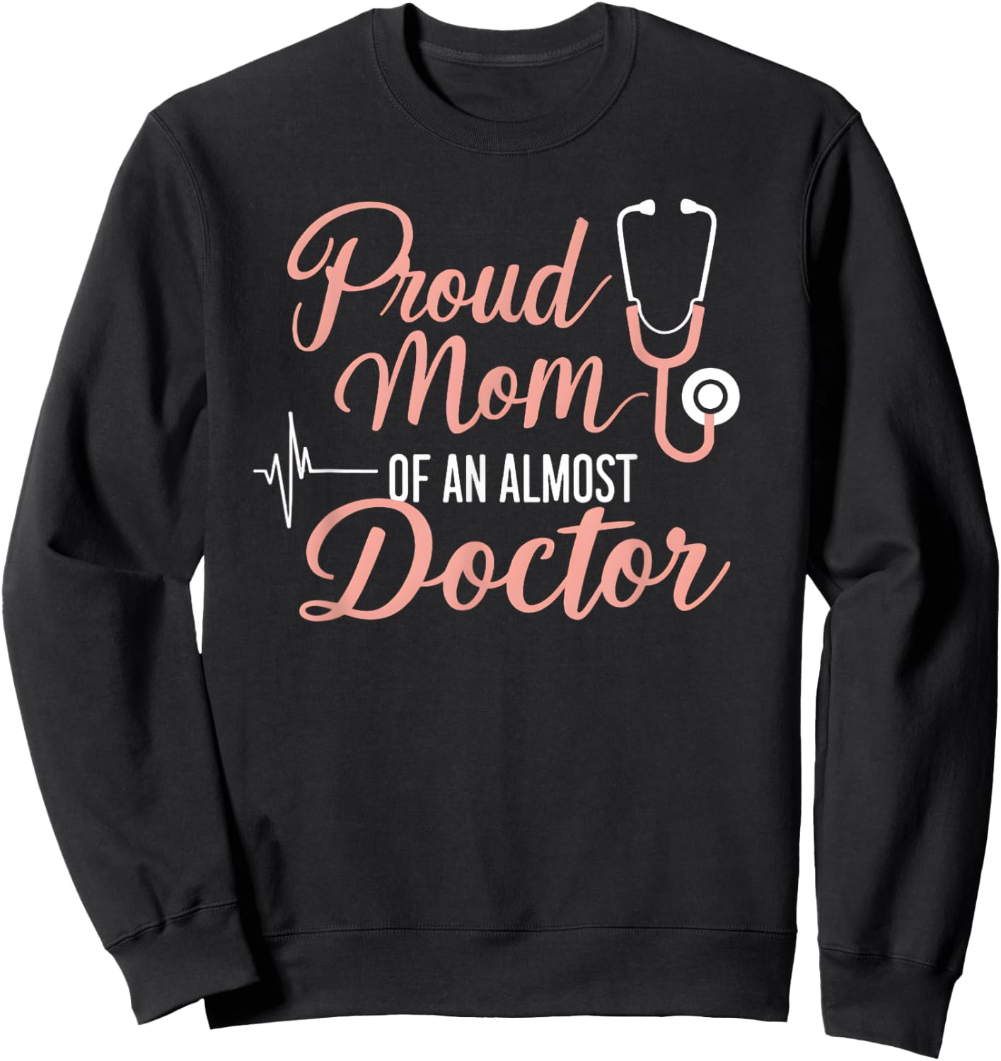 Proud Mom Of An Almost Doctor Medical School Student Sweatshirt - Sweatshirt | Black