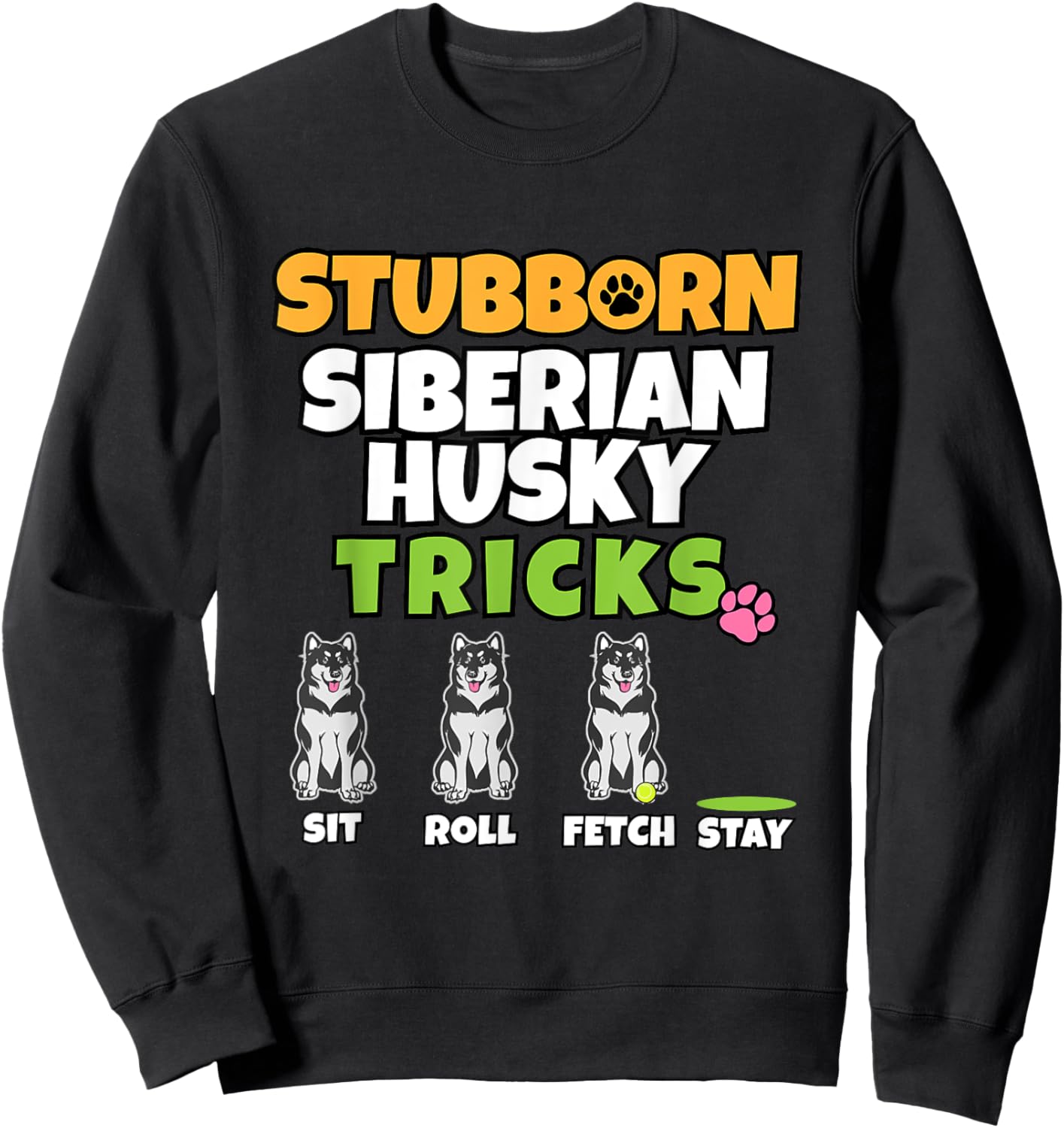 Stubborn Husky Tricks Sweatshirt - Sweatshirt | Black