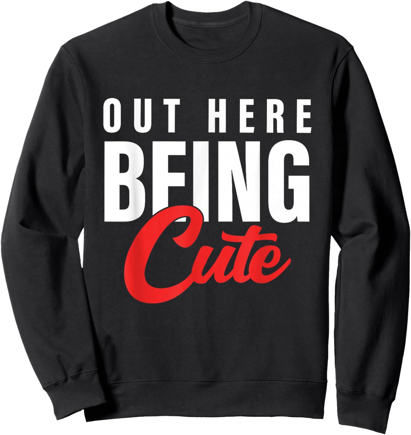 Out Here Being Cute Apparel Sweatshirt - Sweatshirt | Black