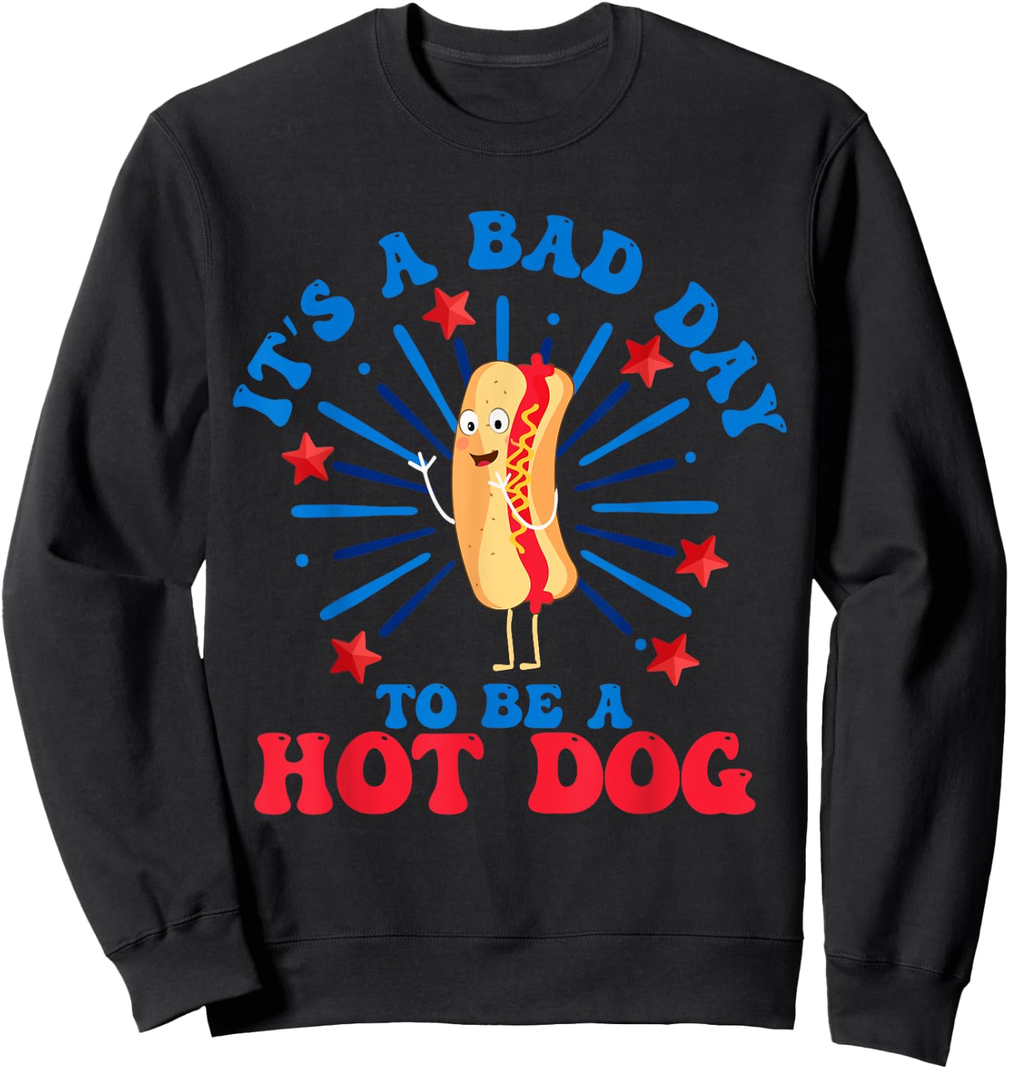 It's a Bad Day to Be a Hot Dog 4th of July Funny Hot Dog Women Men Sweatshirt - Sweatshirt | Black