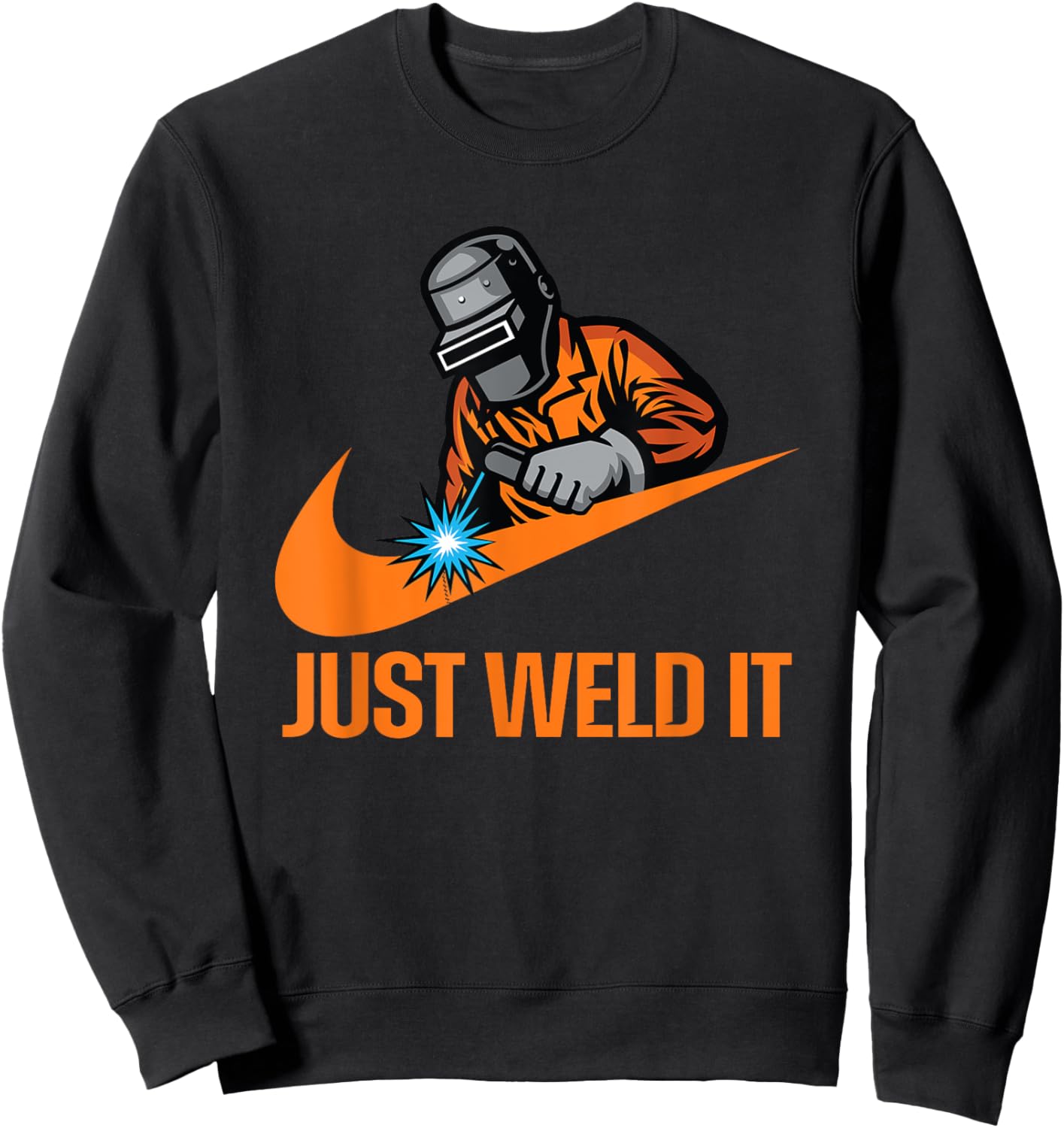 Just Weld It - Welder Lover, Welder Tradesperson Job Lover Sweatshirt - Sweatshirt | Black