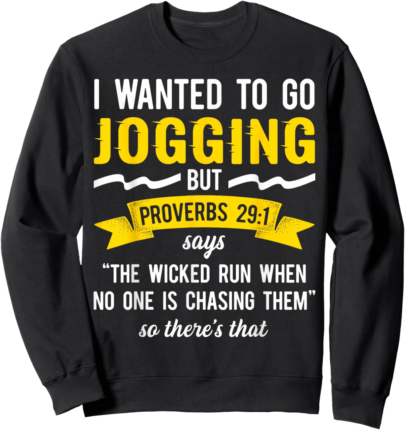 I Wanted To Go Jogging But Proverbs 29:1 Says "The Wicked.. Sweatshirt - Sweatshirt | Black