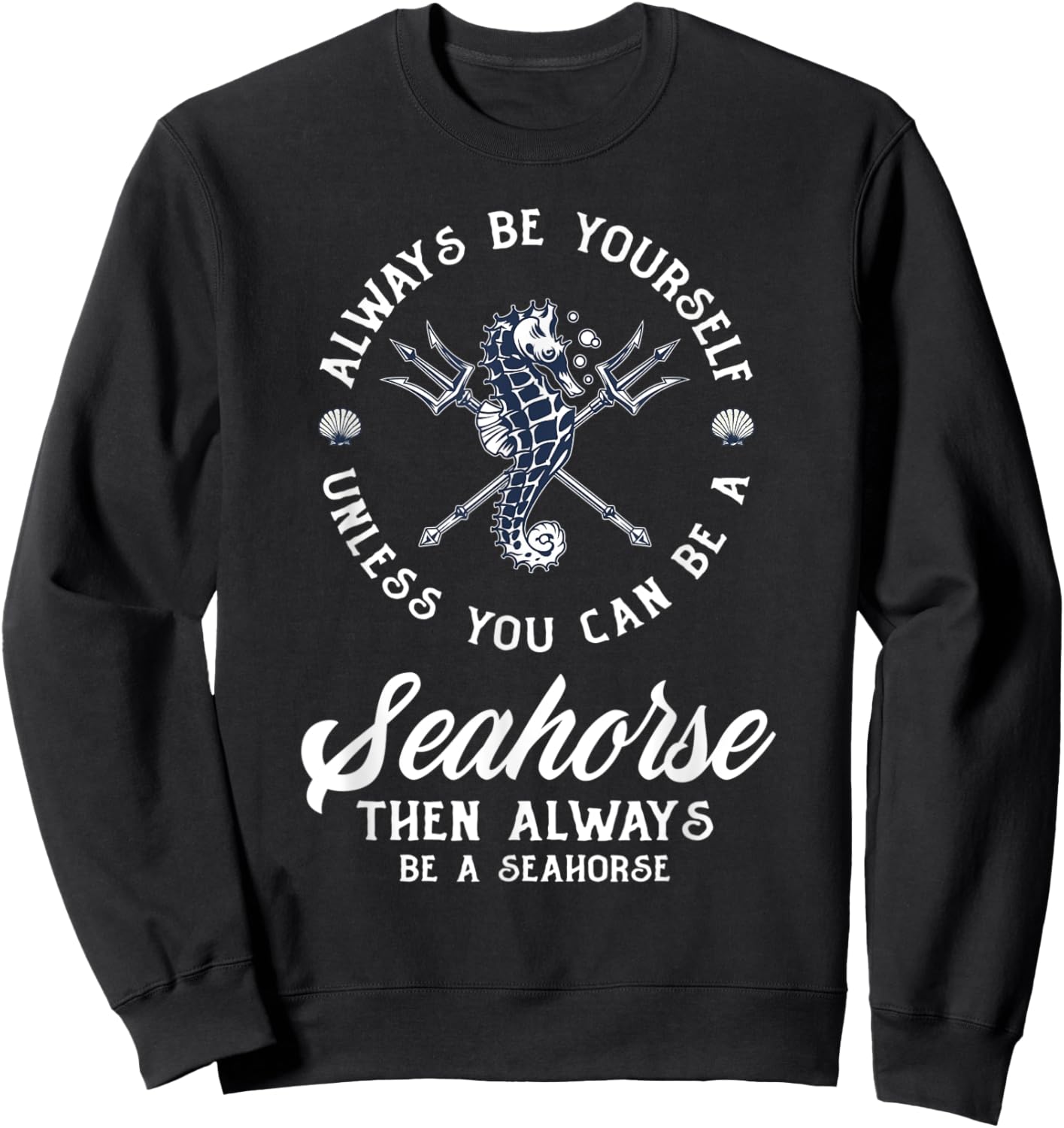 Always Be Yourself Unless You Can Be Seahorse Funny Seahorse Sweatshirt - Sweatshirt | Black