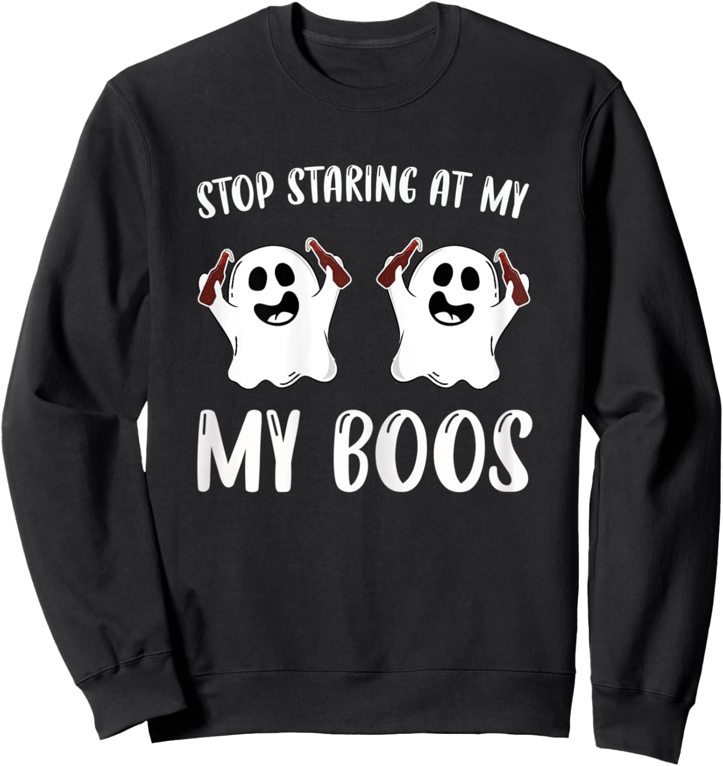 Stop Staring At My Boos Funniest Halloween Present Sweatshirt - Sweatshirt | Black