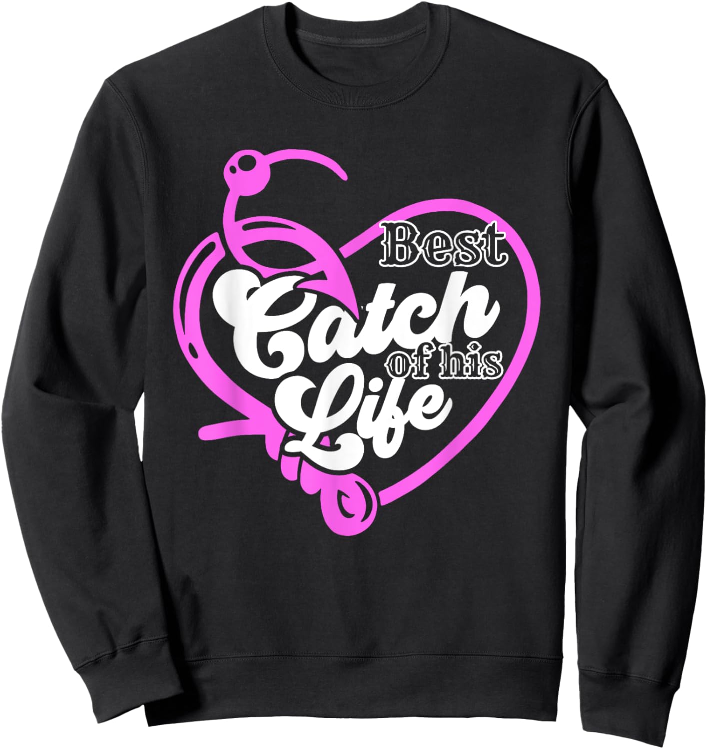 Best Catch Of His Life For A Matching Fishing Lover Couples Sweatshirt - Sweatshirt | Black