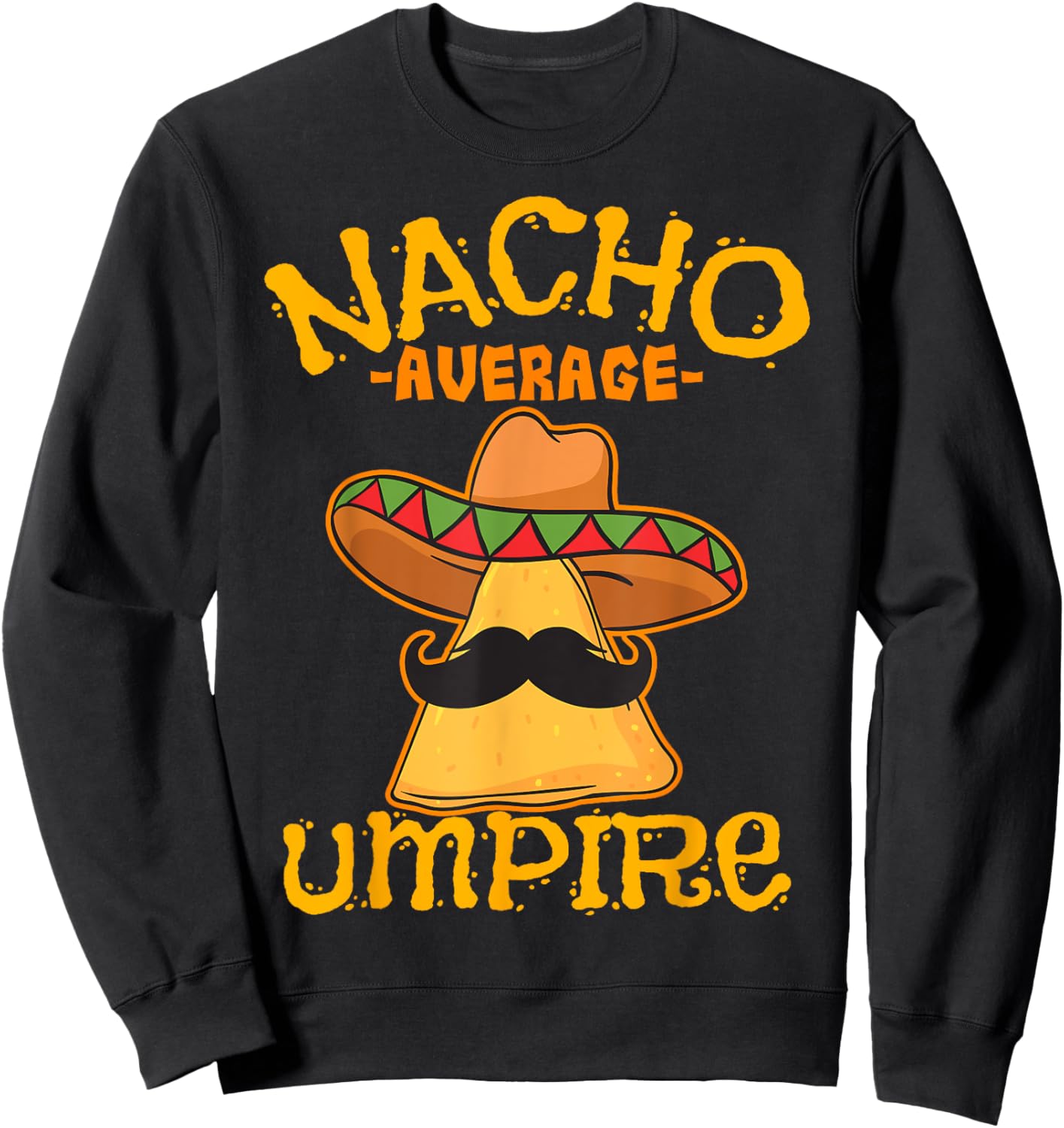Nacho Average Umpire Mexican Arbiter Cinco De Mayo Fiesta Sweatshirt - Sweatshirt | Black