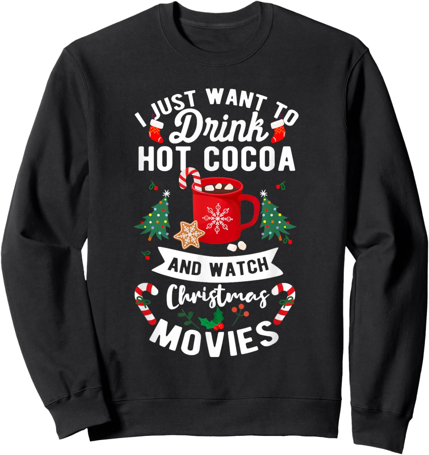 Drink Hot Cocoa Funny Quote Watch Christmas Movies Sweatshirt - Sweatshirt | Black