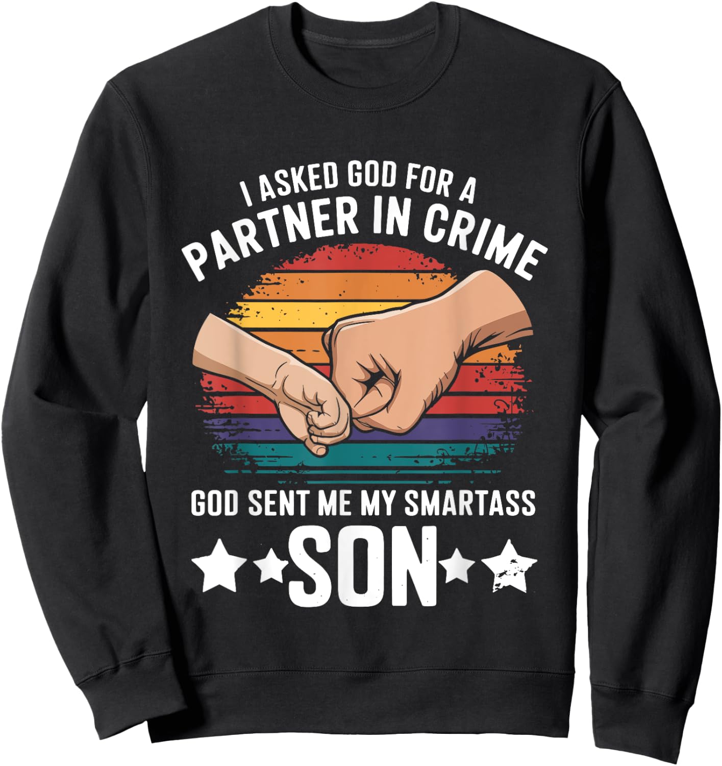 I Asked God Partner In Crime He Sent Smartass Son Joke Sweatshirt - Sweatshirt | Black