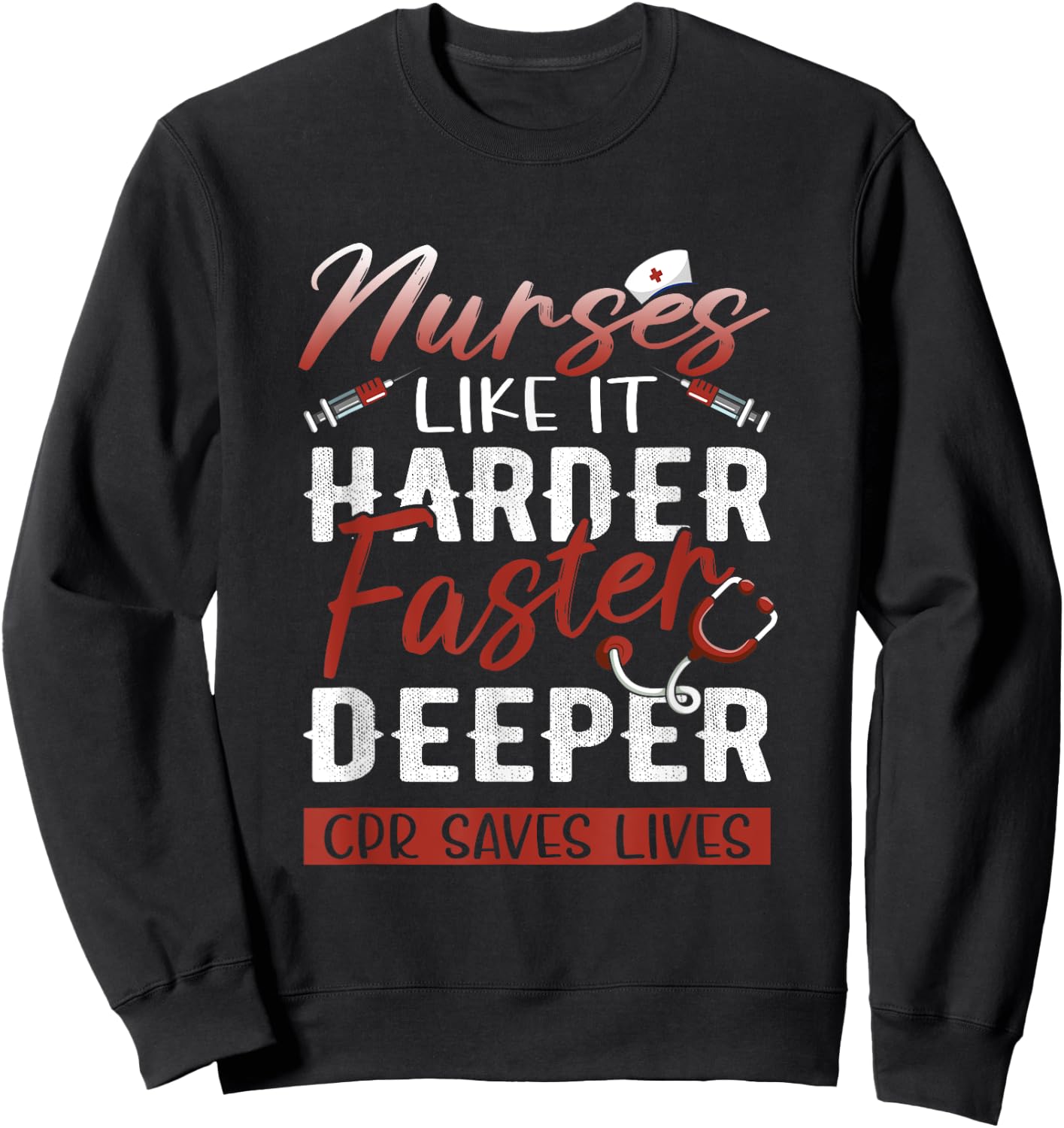 Nurses Like It Harder Faster Deeper CPR Saves Lives Sweatshirt - Sweatshirt | Black