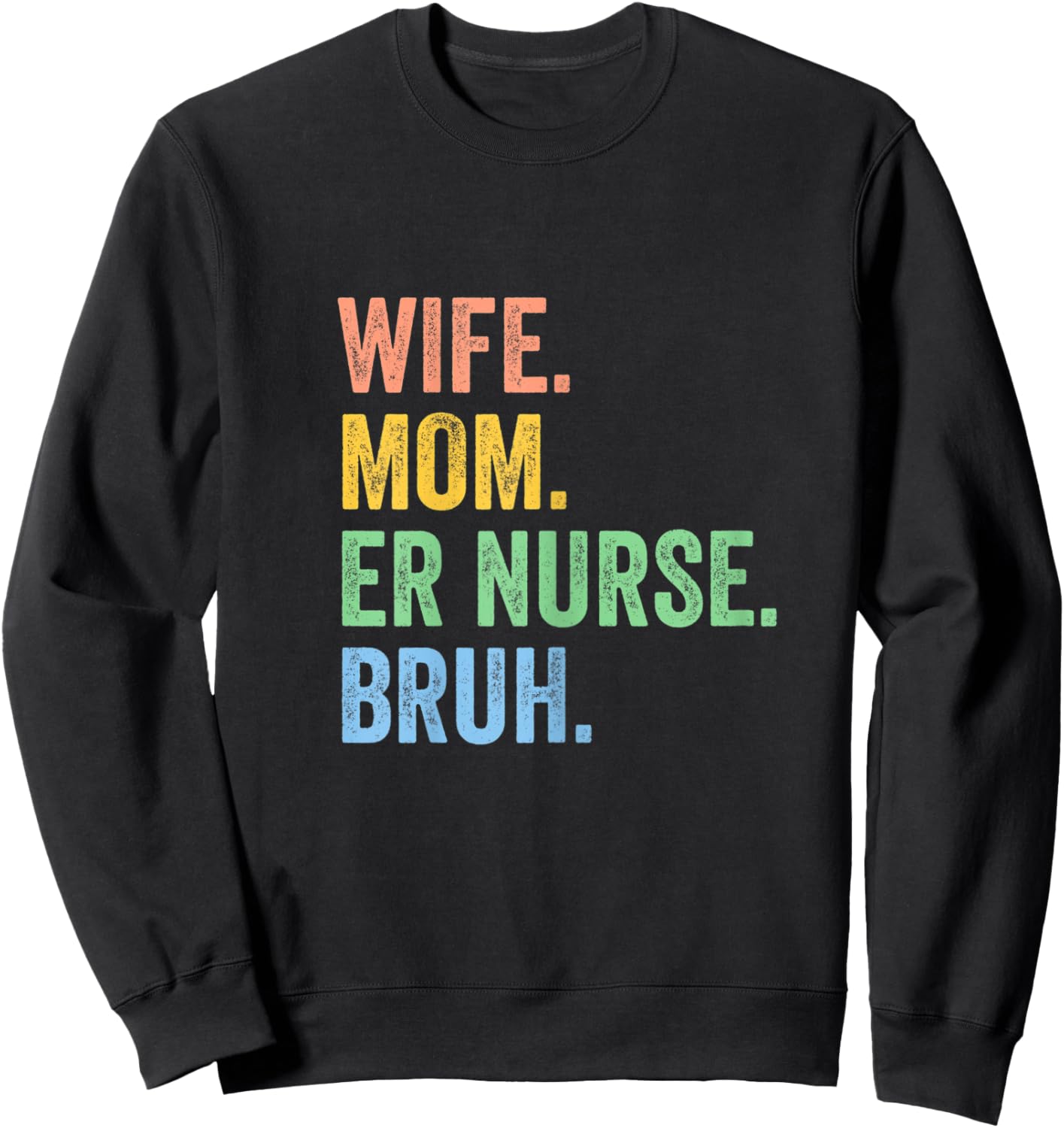 Wife Mom Er Nurse Bruh Funny Mothers Day Sweatshirt - Sweatshirt | Black