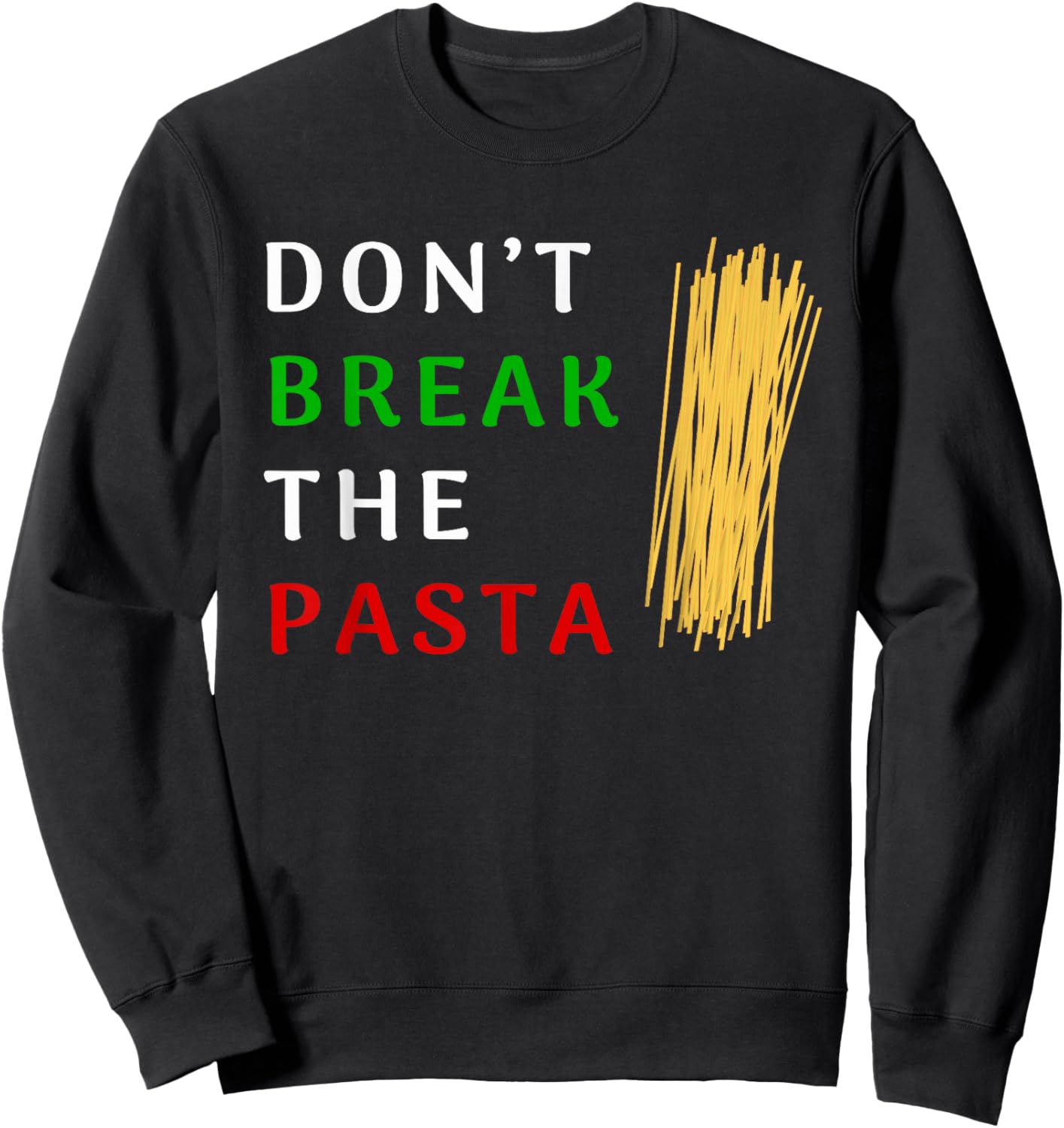 Don't Break The Pasta Funny Italian Funny Cooking Sweatshirt - Sweatshirt | Black
