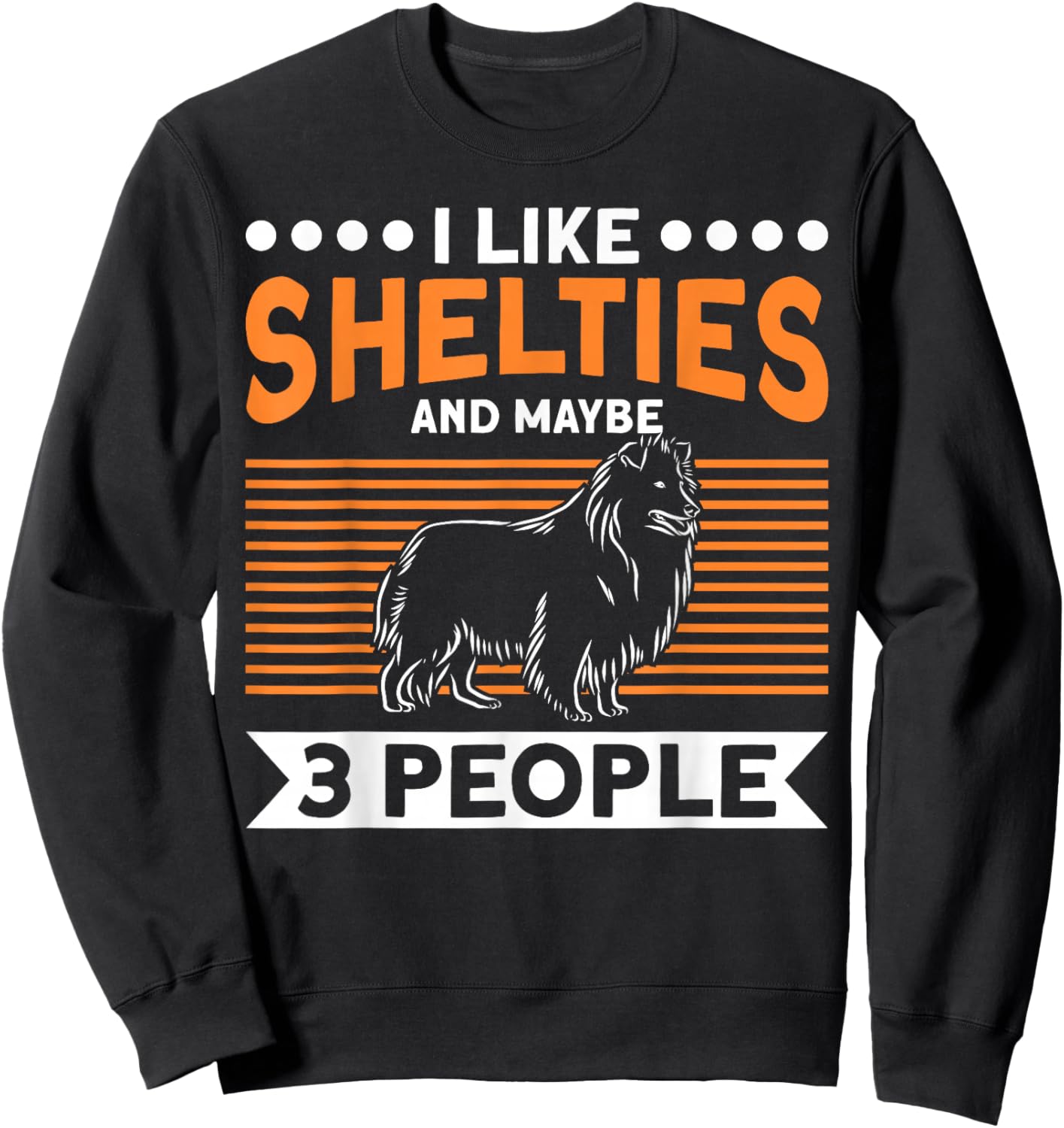 Sheltie Dog I Like Shelties And Maybe 3 People Sheltie Sweatshirt - Sweatshirt | Black