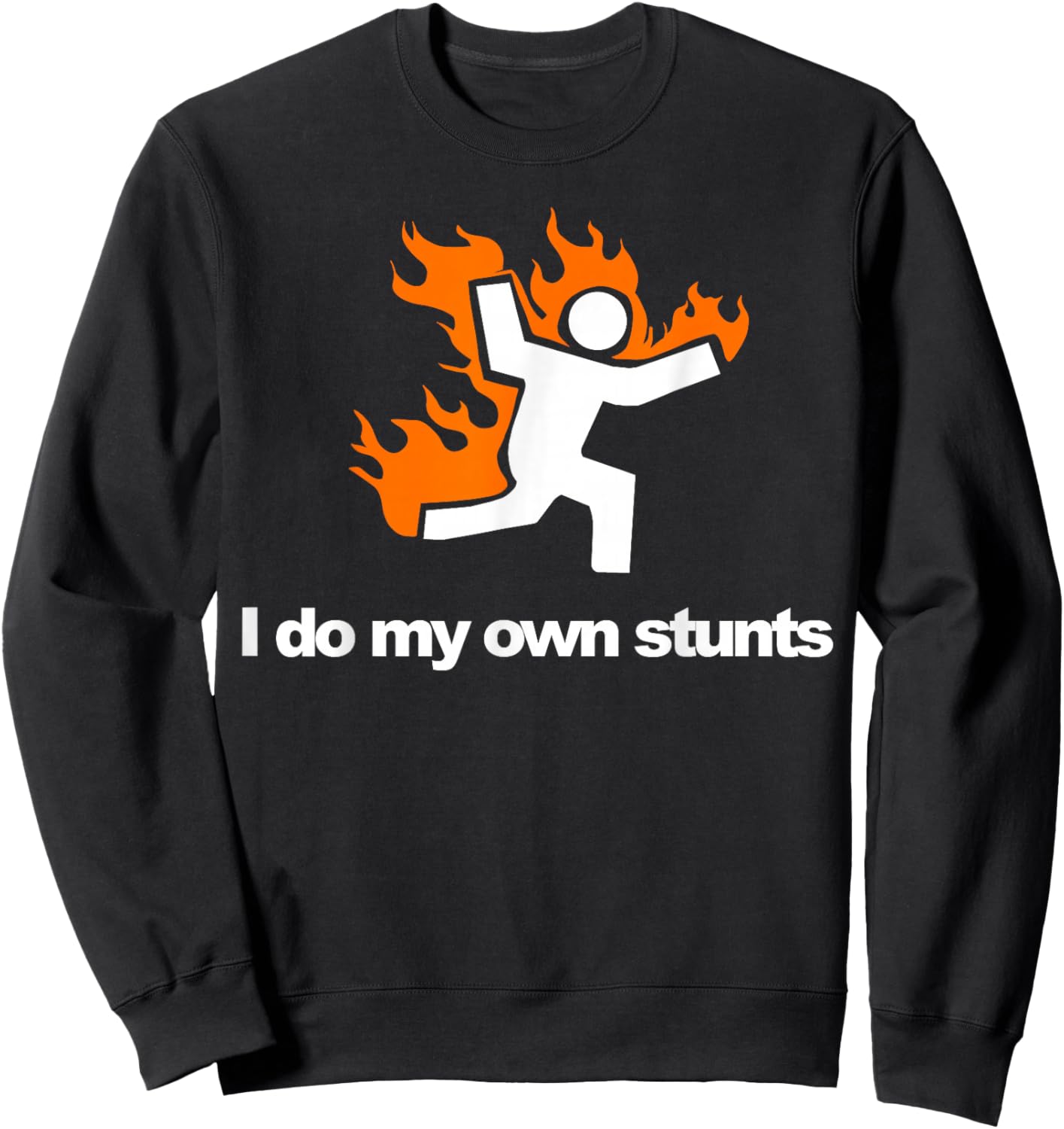 I do my own stunts funny figure on fire I do my own stunts Sweatshirt - Sweatshirt | Black