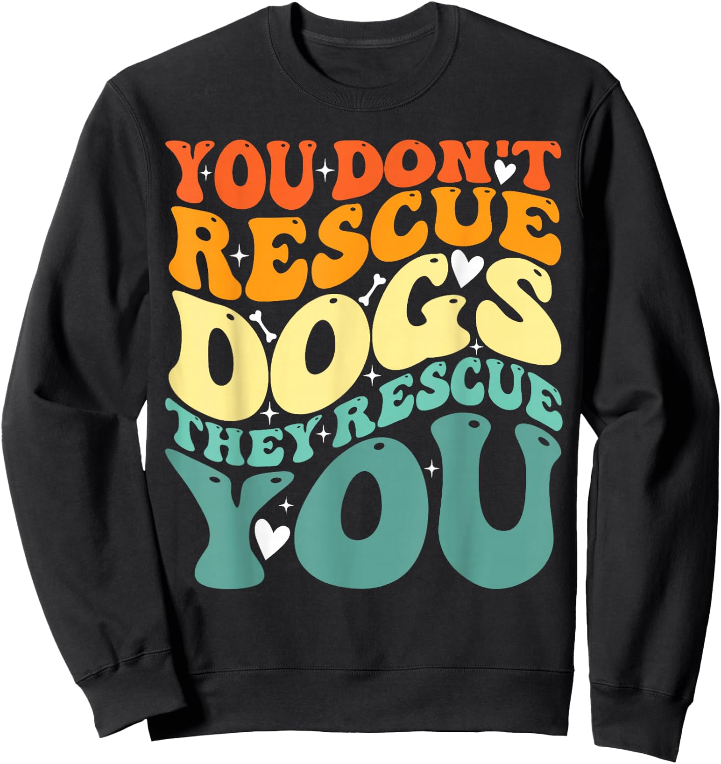 You Don't Rescue Dogs They Rescue You, Cute Animal Rescue Sweatshirt - Sweatshirt | Black