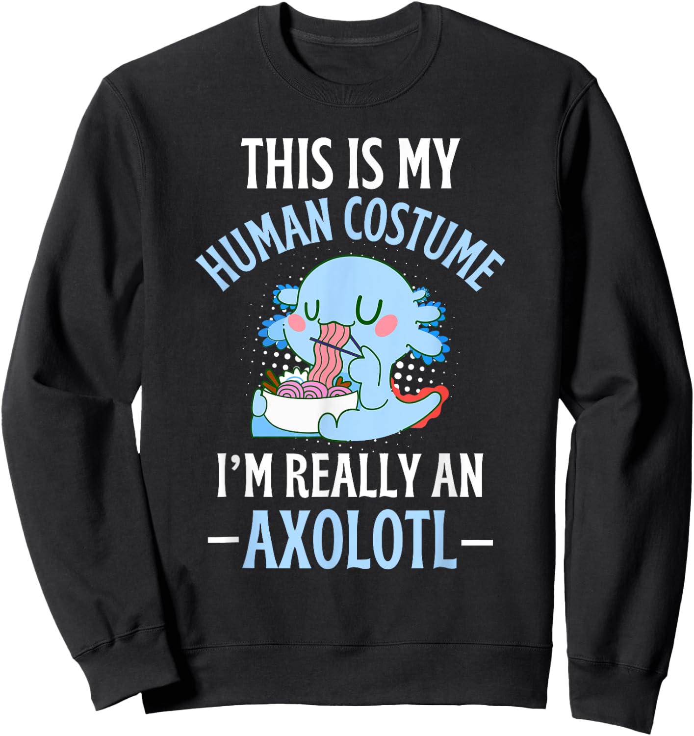 This is My Human Costume I'm Really An Axolotl Halloween Sweatshirt - Sweatshirt | Black