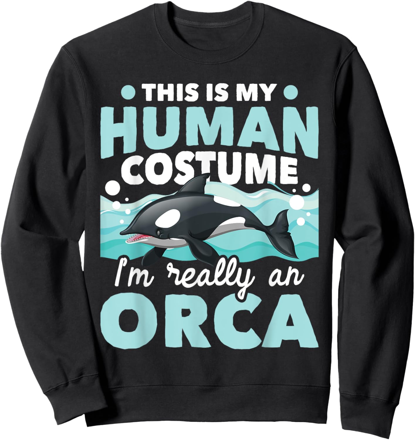 I'm Really An Orca - Marine Biologist Whale Lover Whales Sweatshirt - Sweatshirt | Black