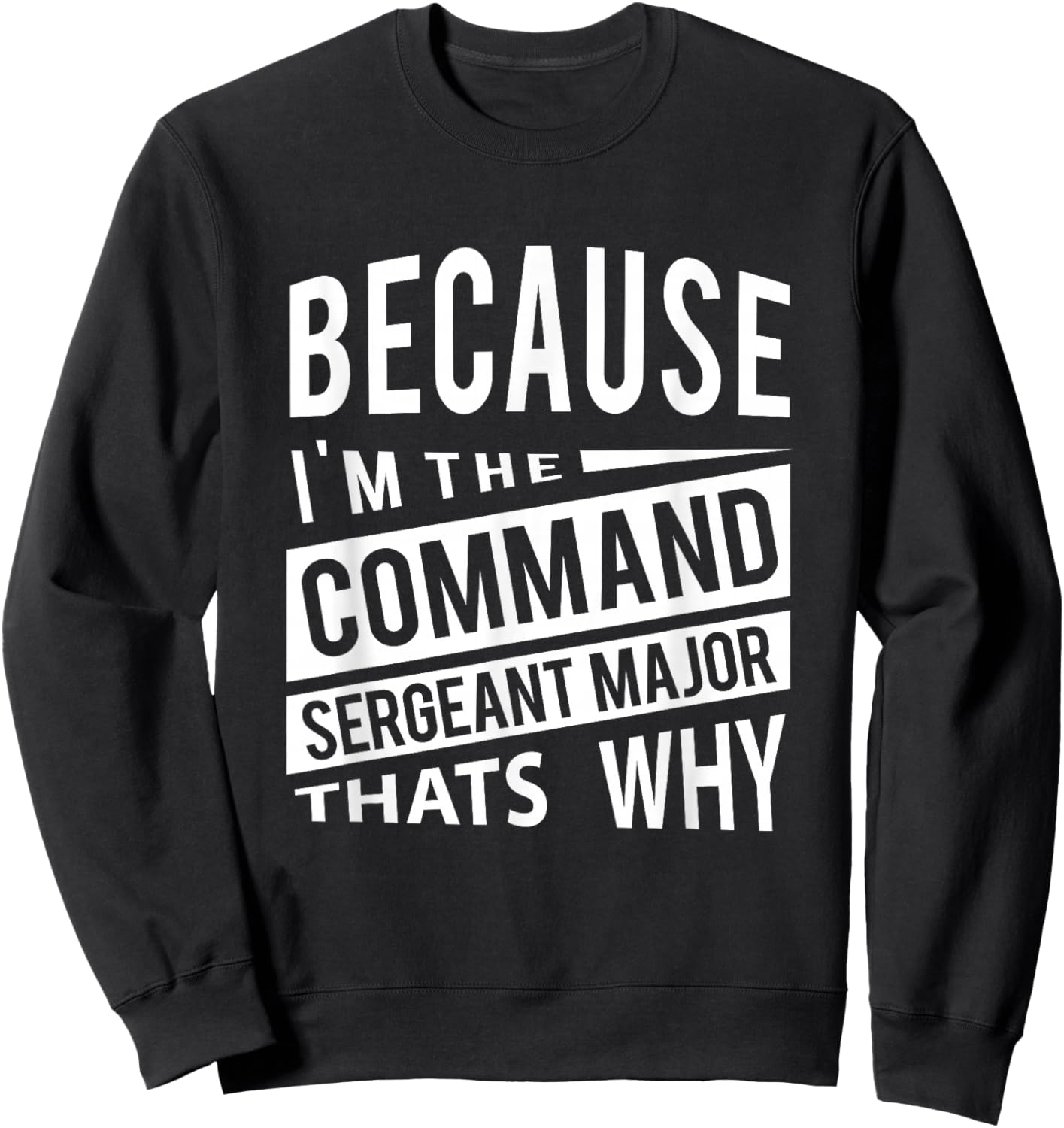 Because I'm The Command Sergeant Major CSM - That's Why NCO Sweatshirt - Sweatshirt | Black