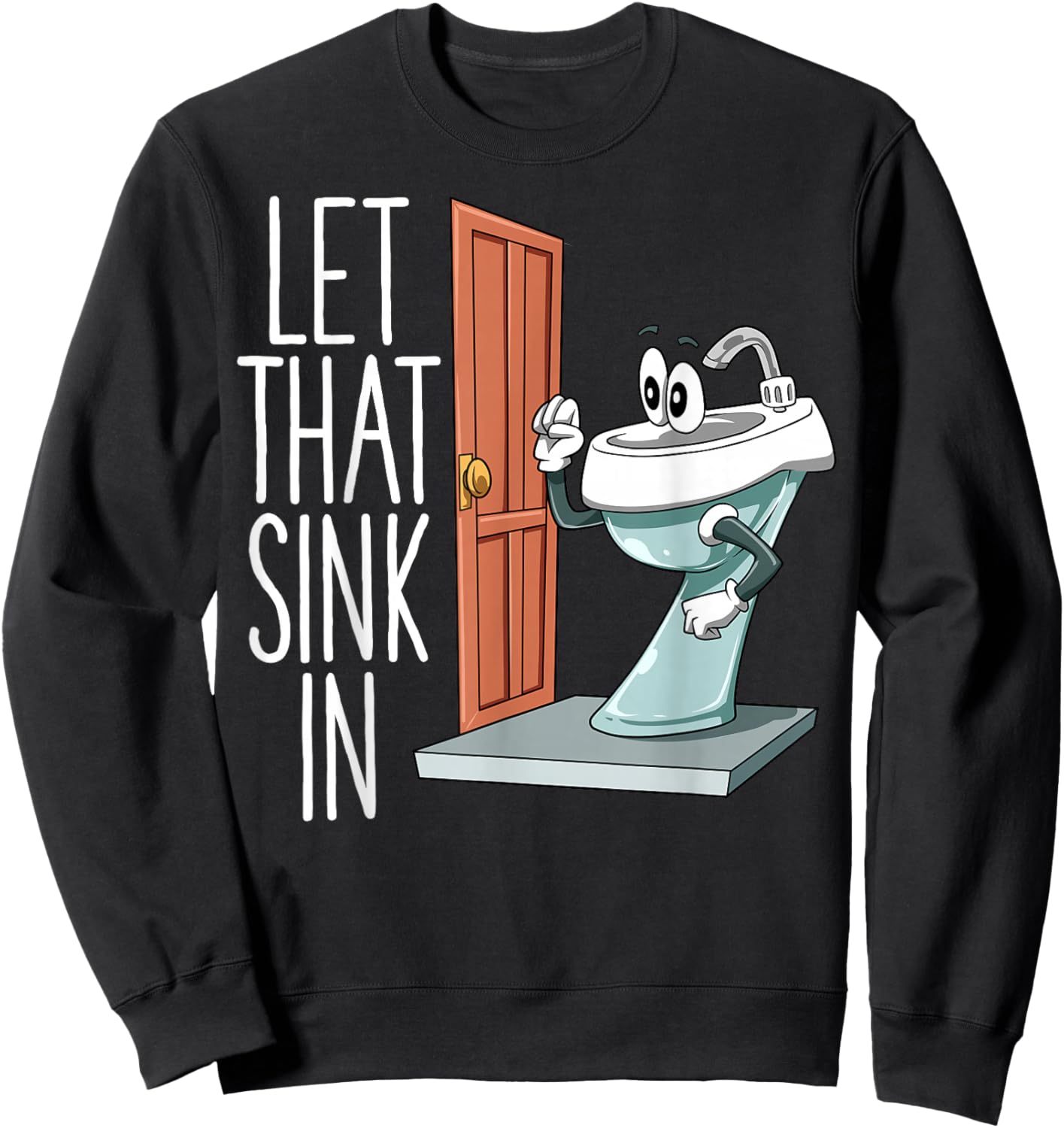 Let That Sink In Funny Dad Joke Sink Knocking On Door Pun Sweatshirt - Sweatshirt | Black