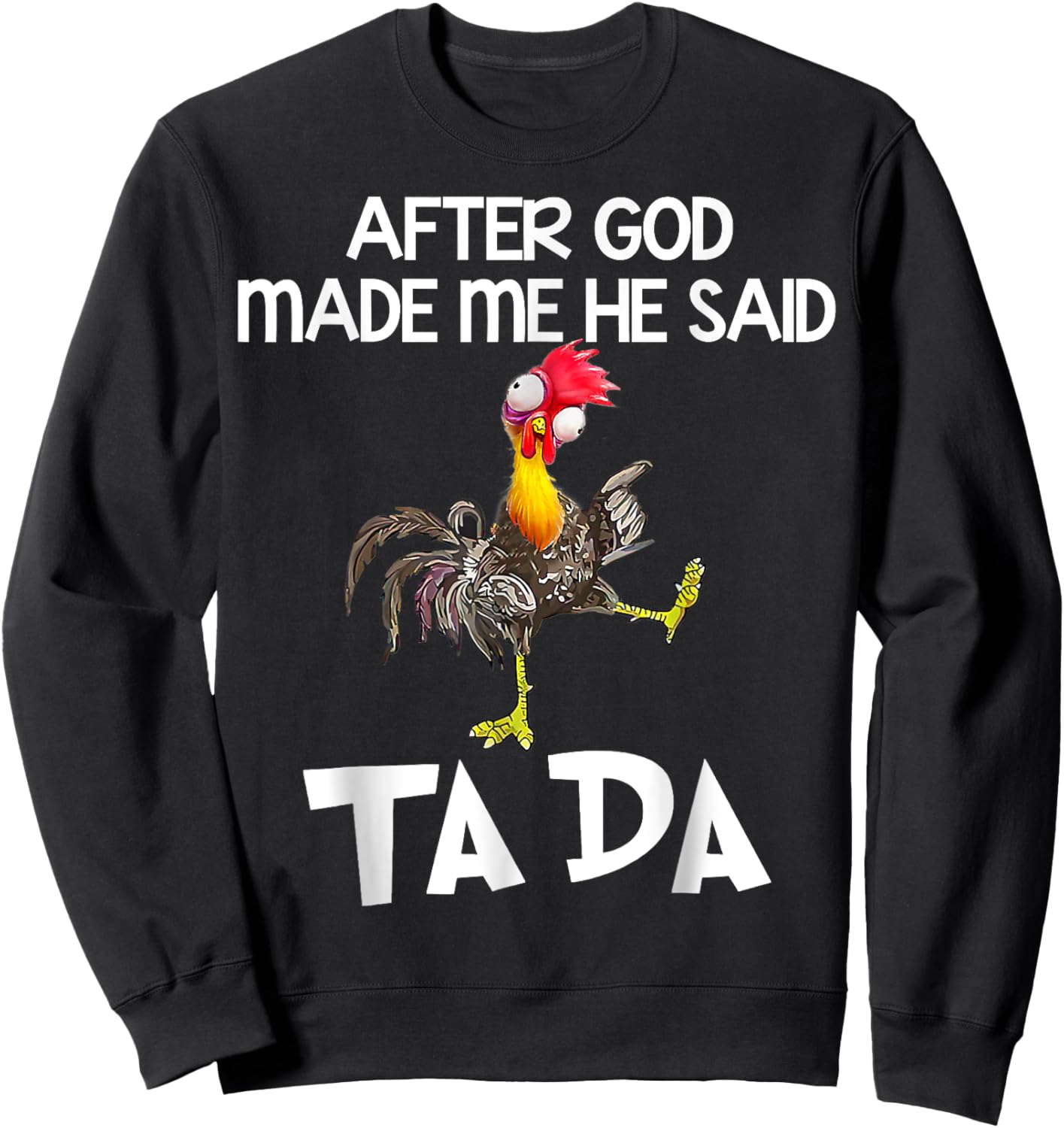 After God made Me He Said Ta Da Funny Chicken Sweatshirt - Sweatshirt | Black