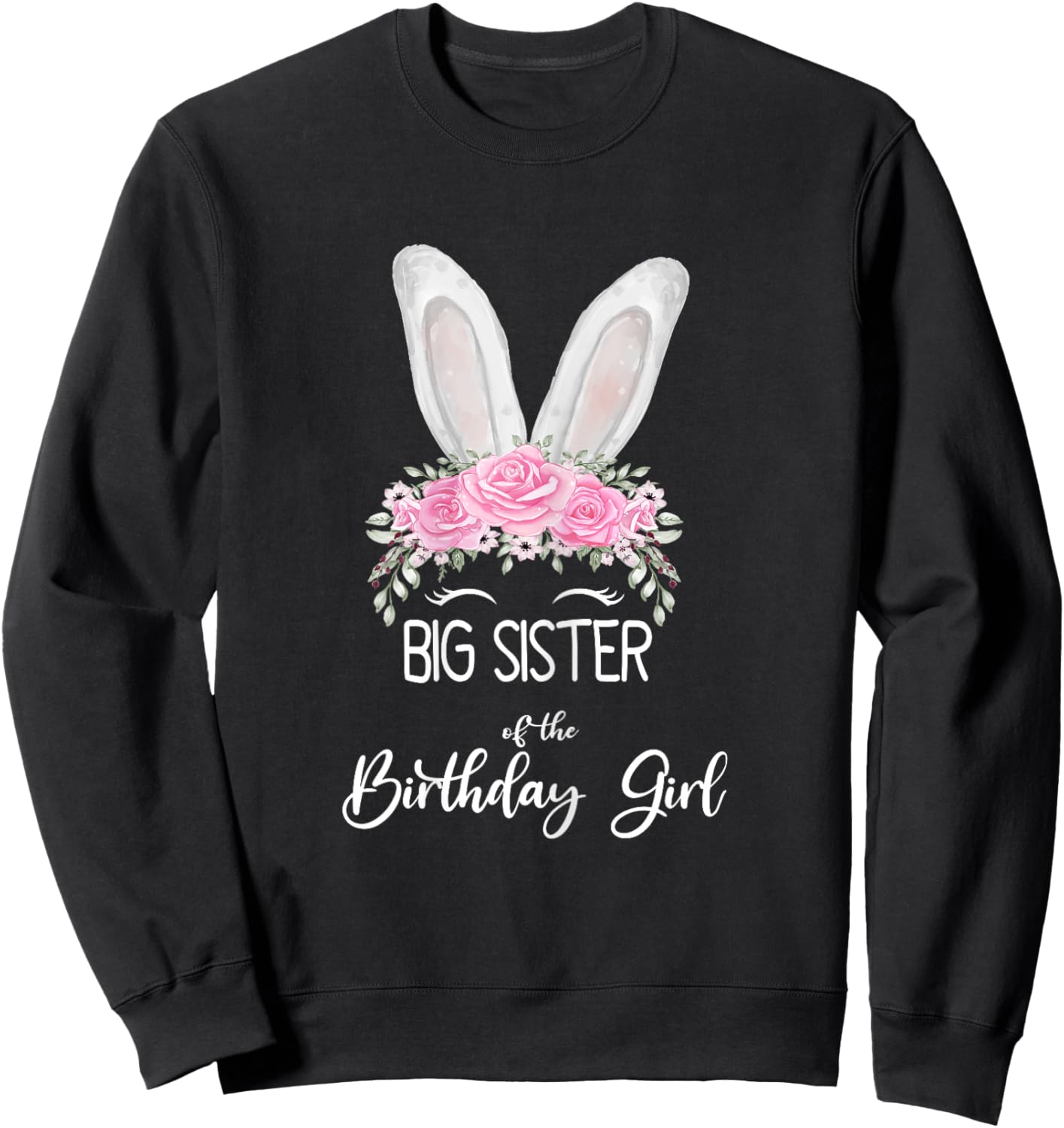 Big Sister of the Birthday Girl"- Family Bunny Rabbit Sweatshirt - Sweatshirt | Black