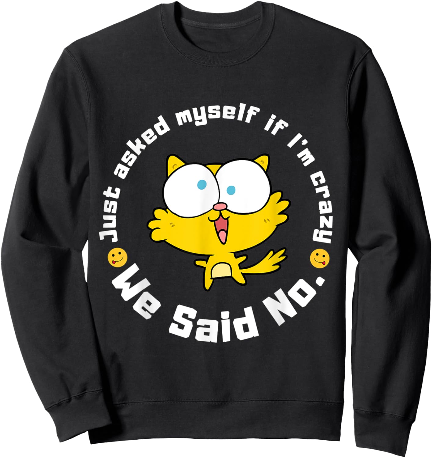 Funny Sarcastic Just asked myself if I'm crazy, we said no. Sweatshirt - Sweatshirt | Black