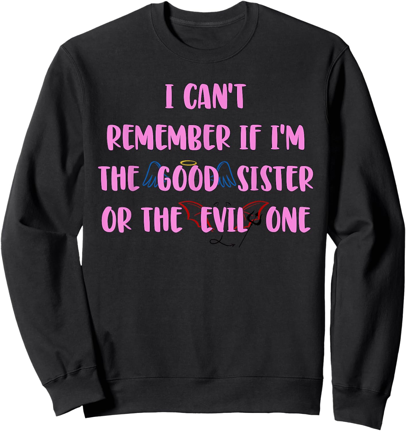 I Can't Remember If I'm The Good Sister Apparel Sweatshirt - Sweatshirt | Black