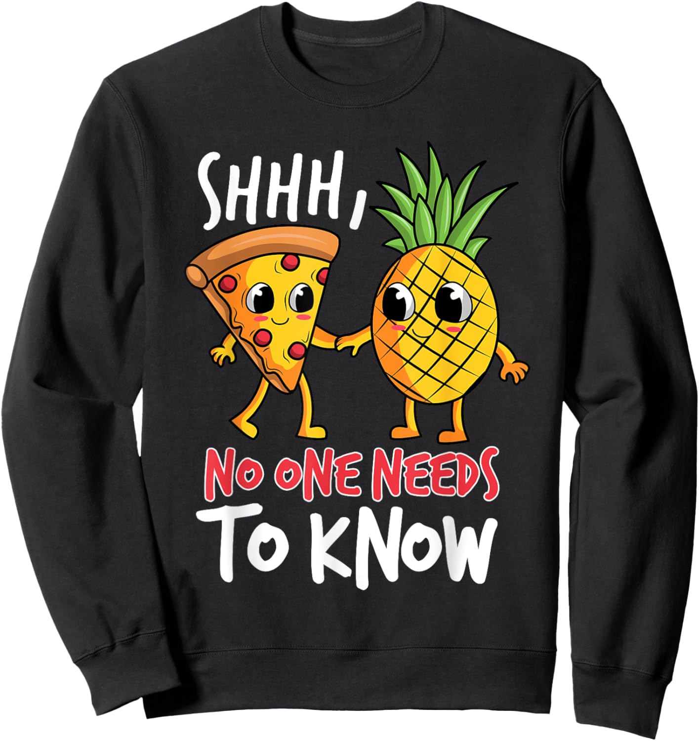 Shh, No One Needs To Know Pizza Pineapple Hawaiian Sweatshirt - Sweatshirt | Black