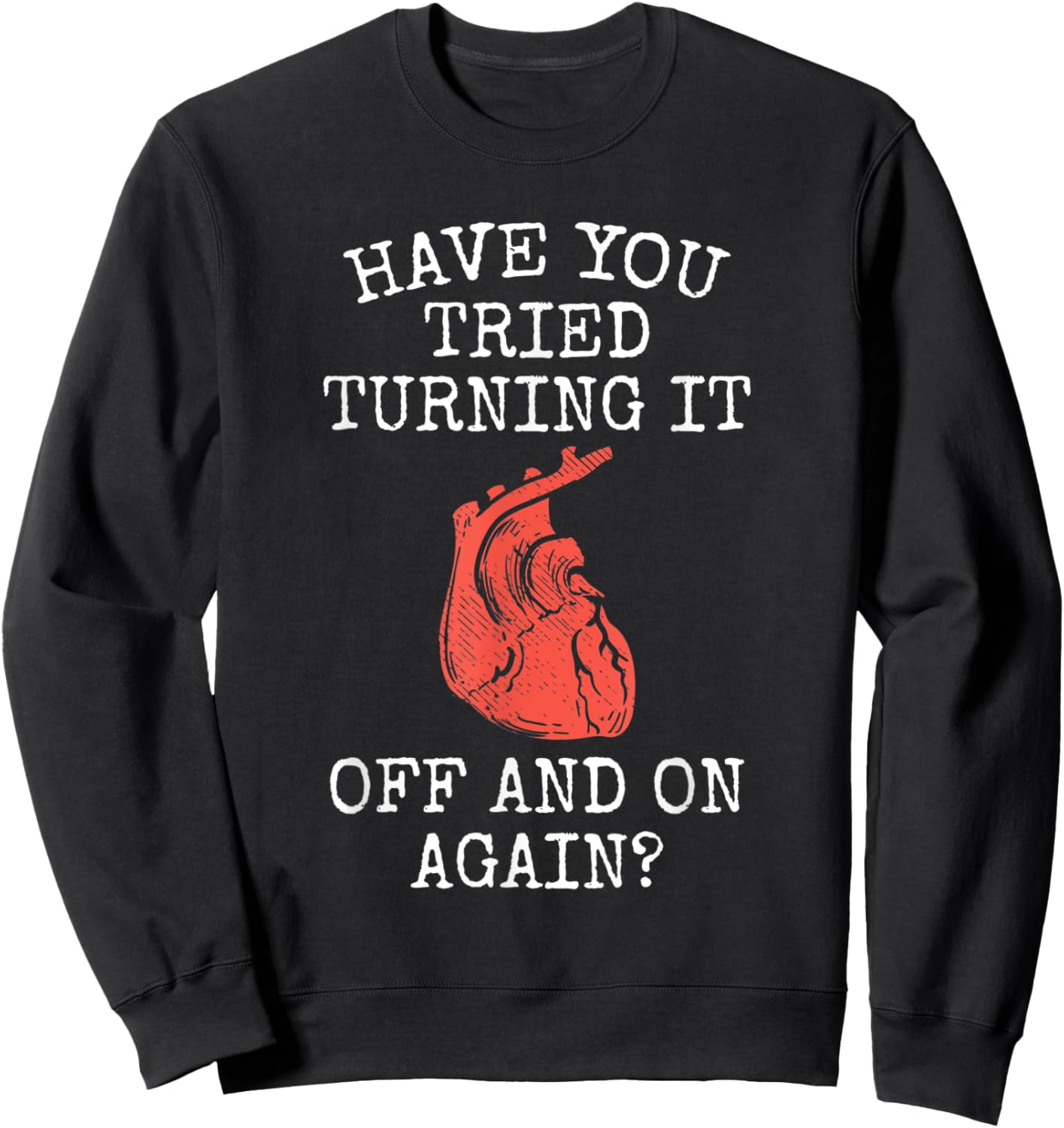 Have You Tried Turning It Off And On Again Heart Attack Sweatshirt - Sweatshirt | Black