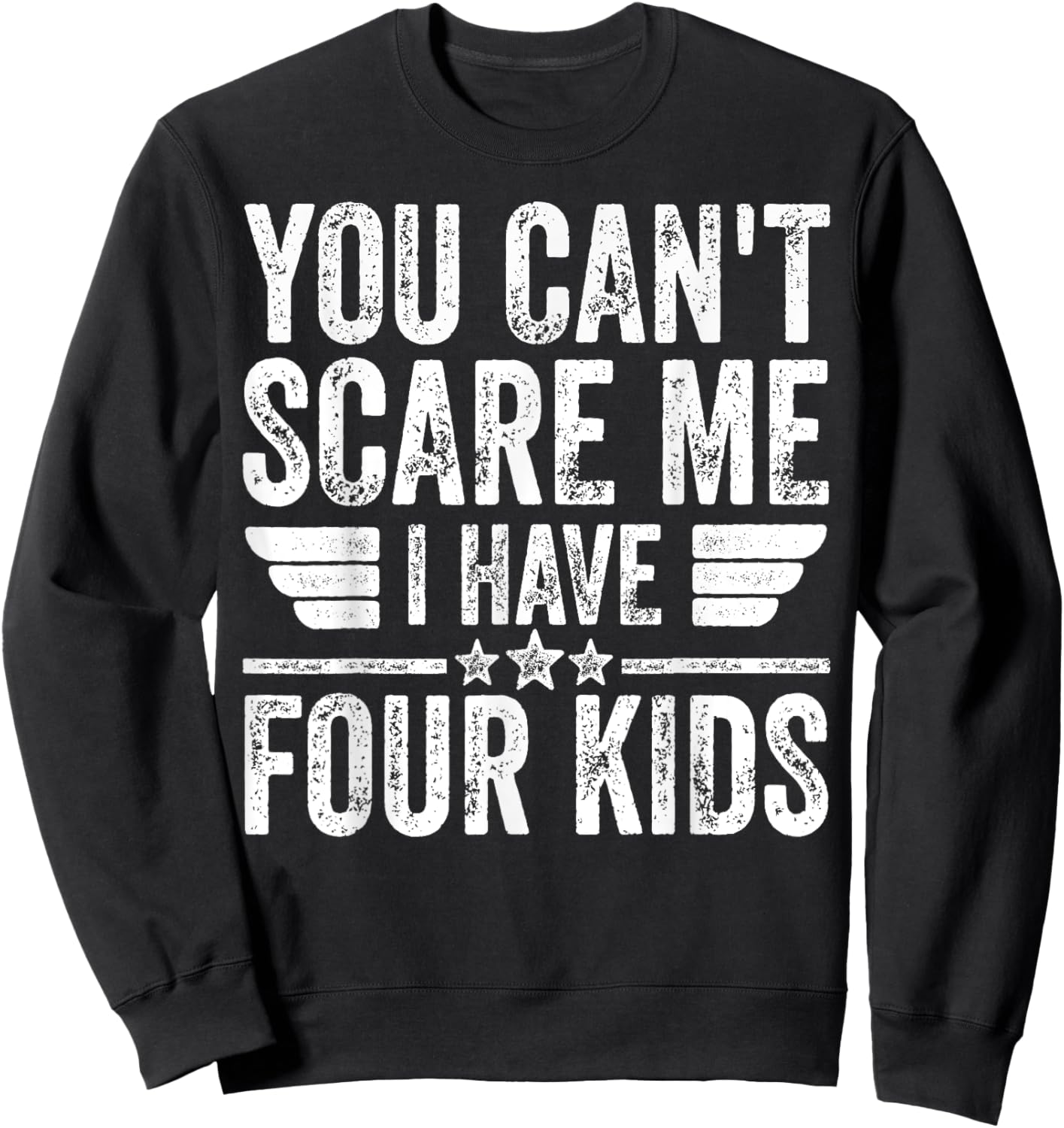 You Can't Scare Me I Have Four Kids Shirt Father's Day Sweatshirt - Sweatshirt | Black