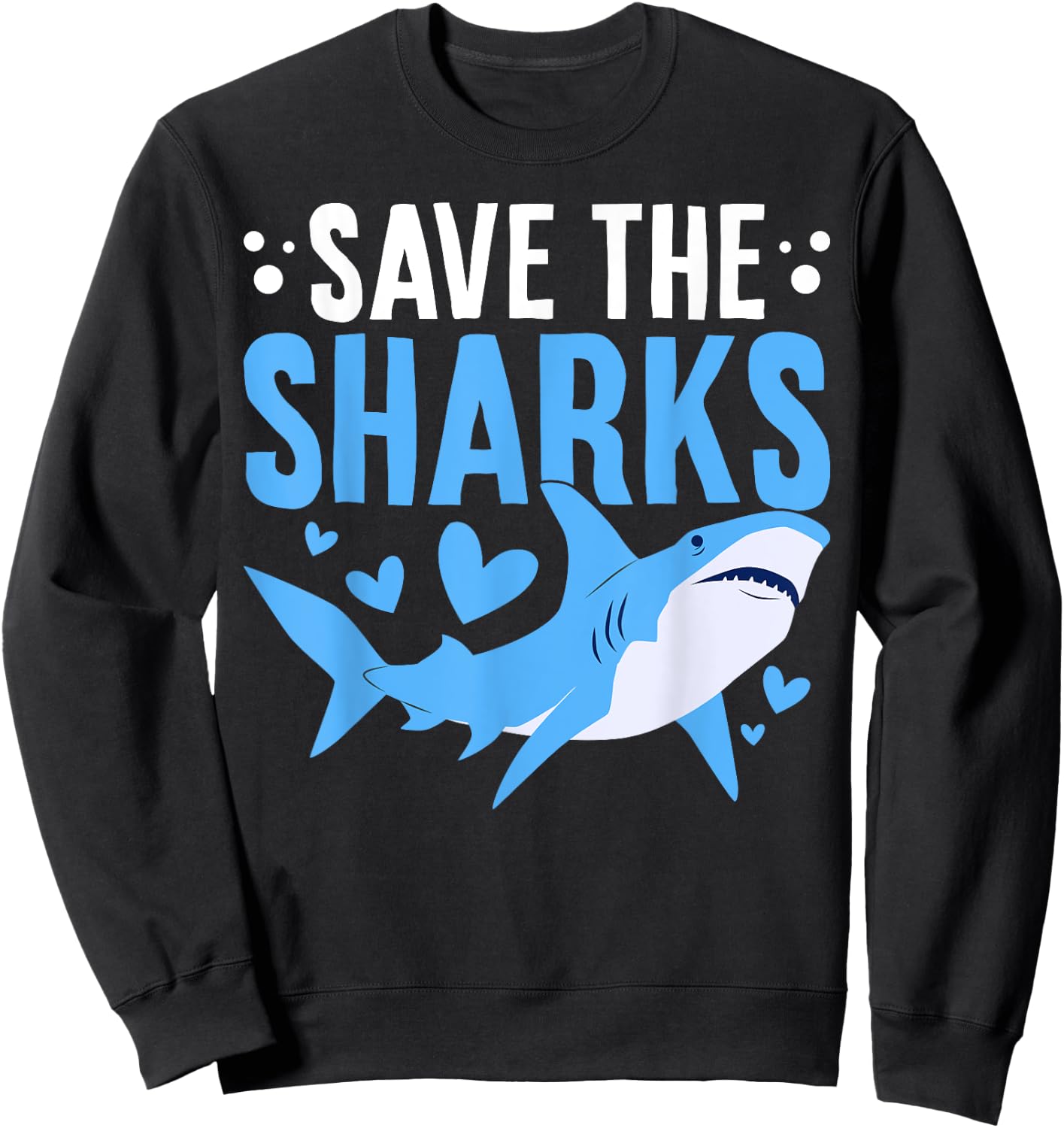 Save The Sharks Funny Shark Protect Sharks Sea Creatures Sweatshirt - Sweatshirt | Black
