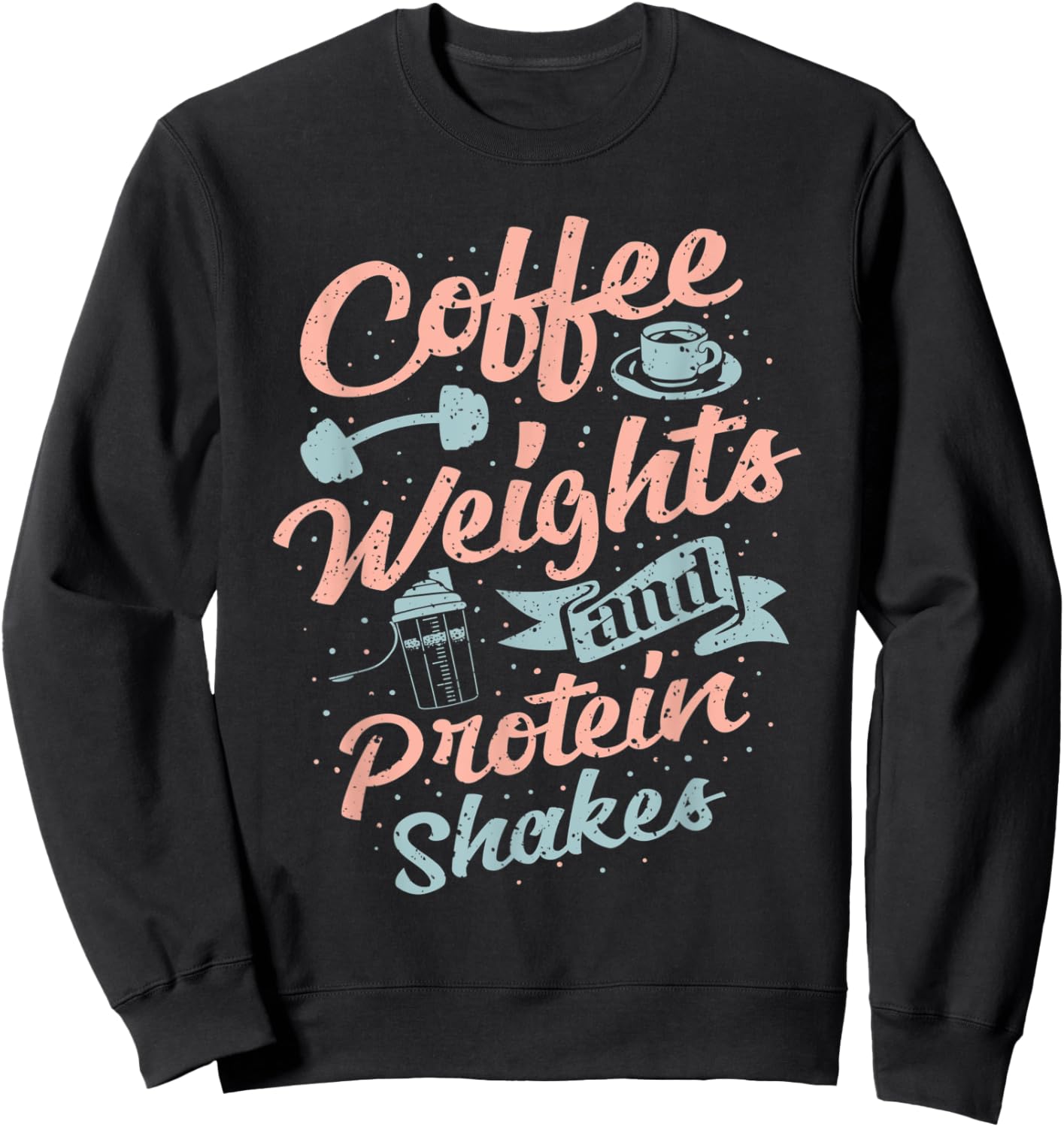 Coffee Weights And Protein Shakes Bodybuilding Bodybuilder Sweatshirt - Sweatshirt | Black