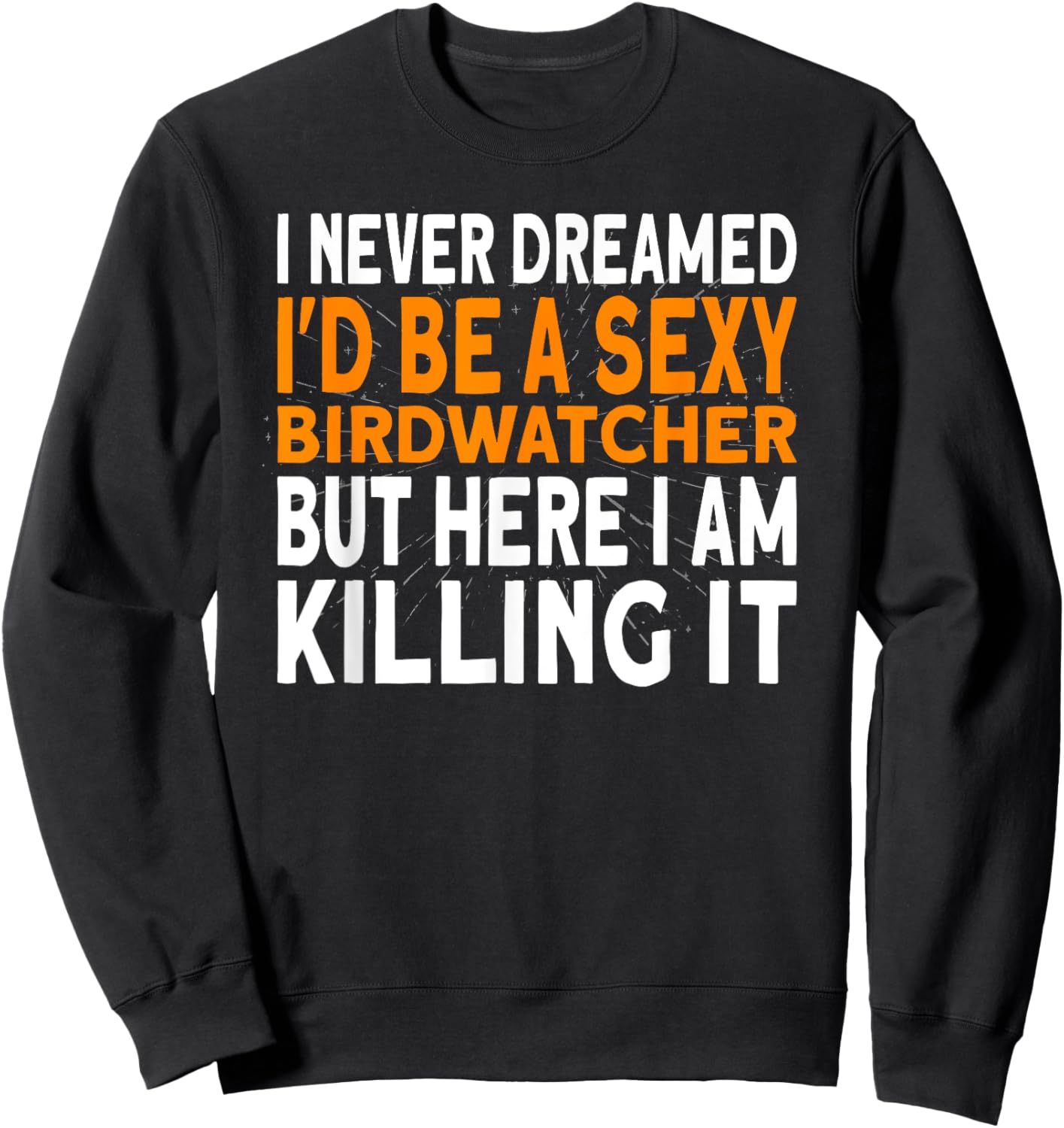 I never dreamed I'd be a Birdwatcher Birding Sweatshirt - Sweatshirt | Black