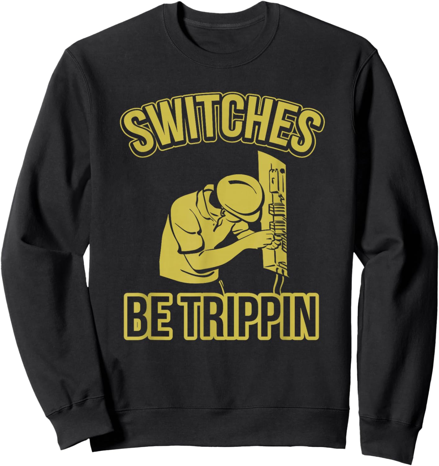 Switches Be Trippin Funny Master Electrician Fuse Box Small Sweatshirt - Sweatshirt | Black