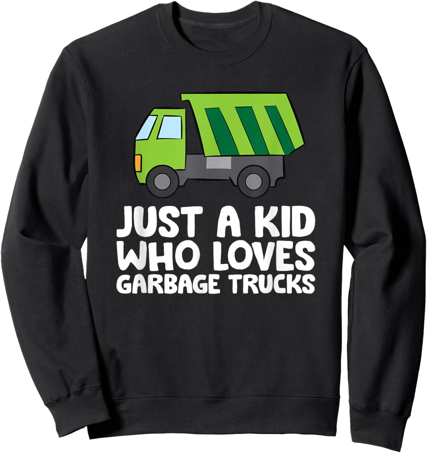 Just A Kid Who Loves Garbage Trucks Sweatshirt - Sweatshirt | Black