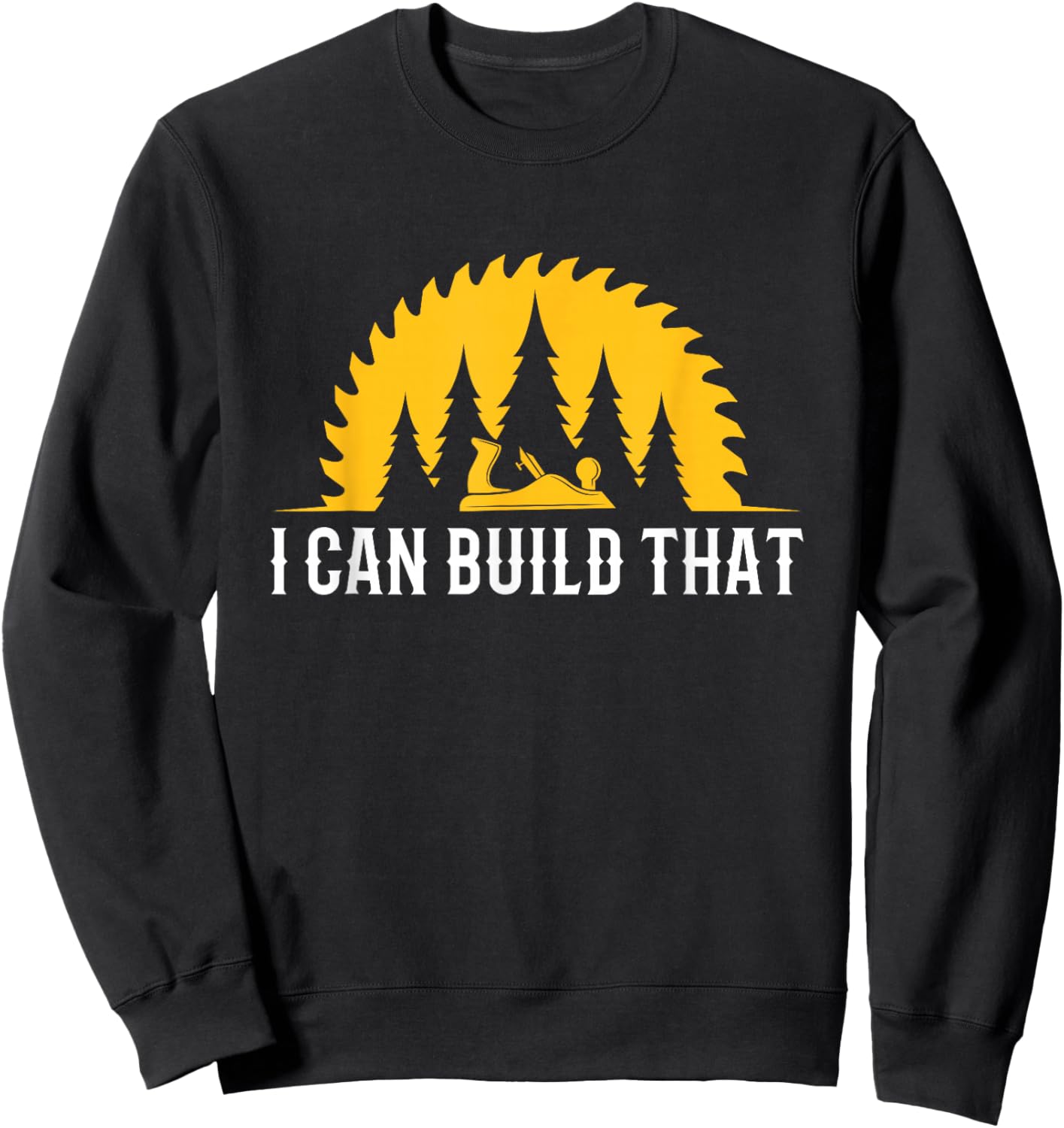 Funny Craftsman Wood Worker I Can Build That Carpenter Sweatshirt - Sweatshirt | Black