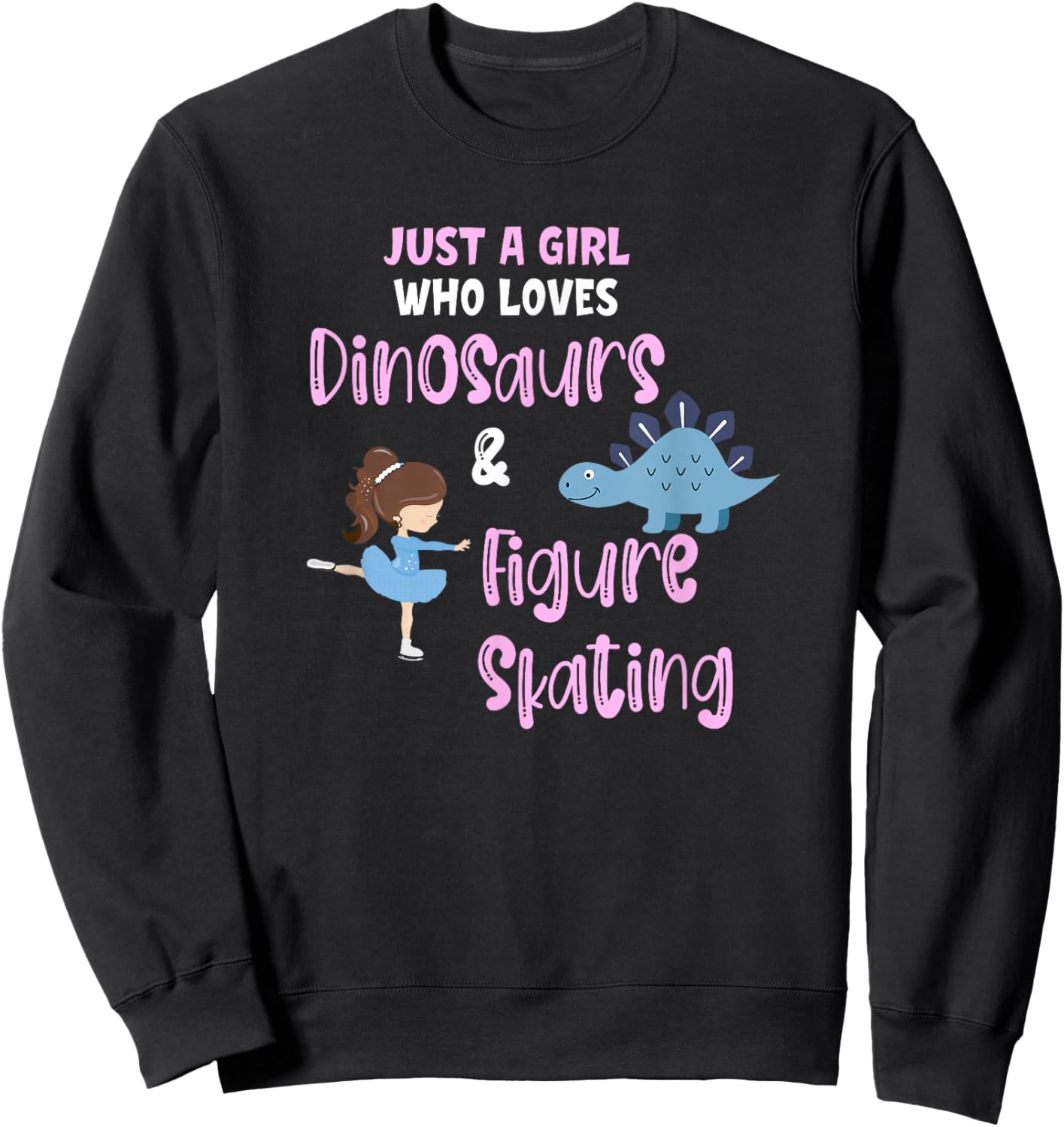Just a Girl Who Loves Dinosaurs and Figure Skating Ice Funny Sweatshirt - Sweatshirt | Black