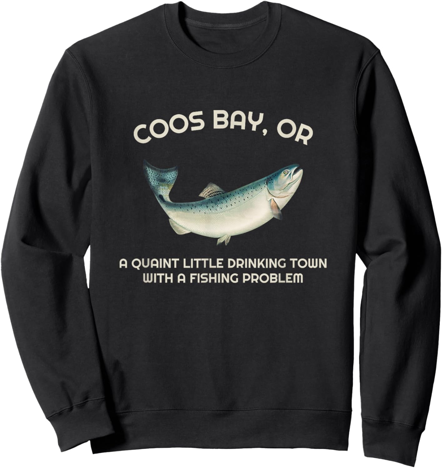 Quaint Little Drinking Town Fishing Problem Coos Bay OR Sweatshirt - Sweatshirt | Black